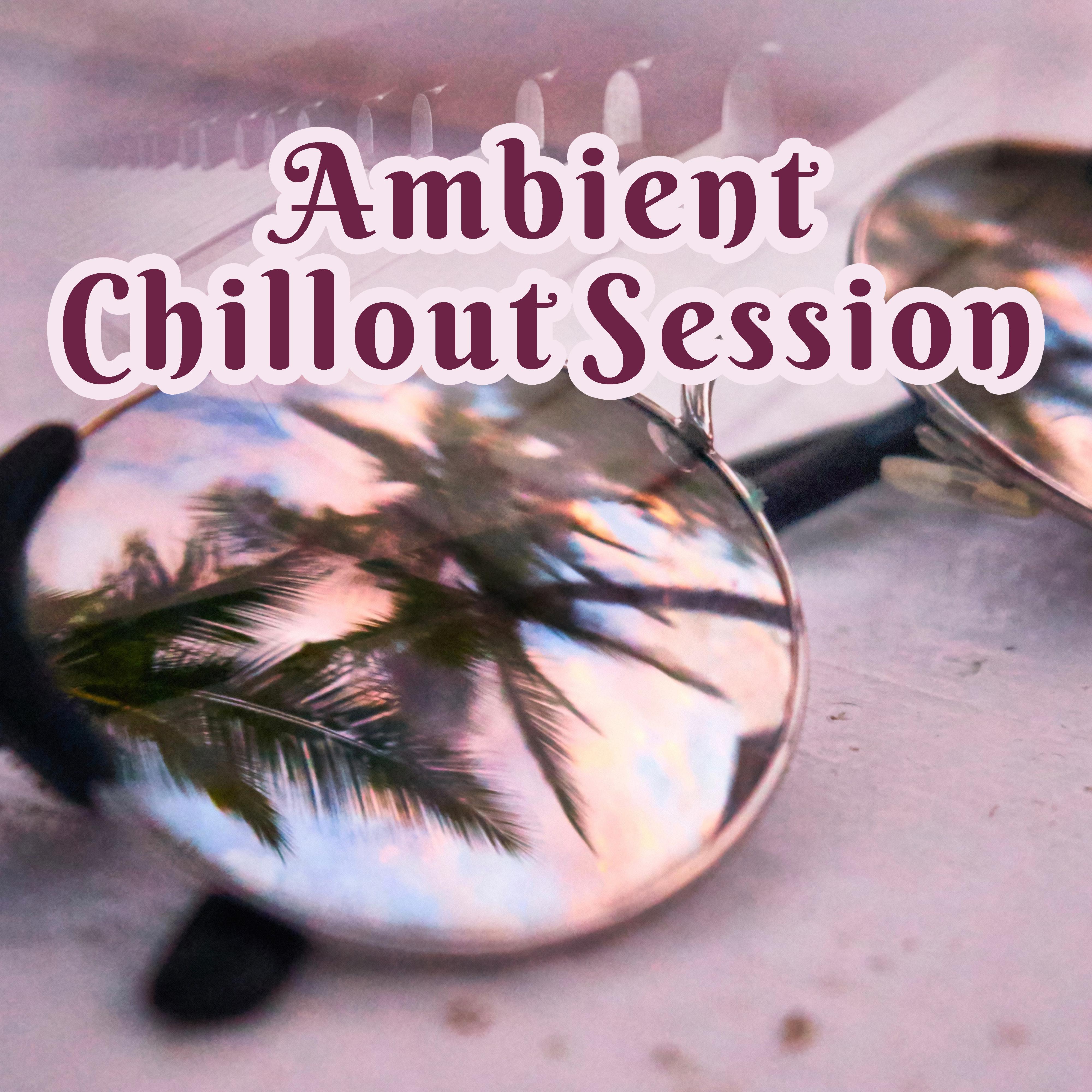 Ambient Chillout Session  Deep Chillout, Electronic Vibes, Ambient Music, Summer Hits 2017