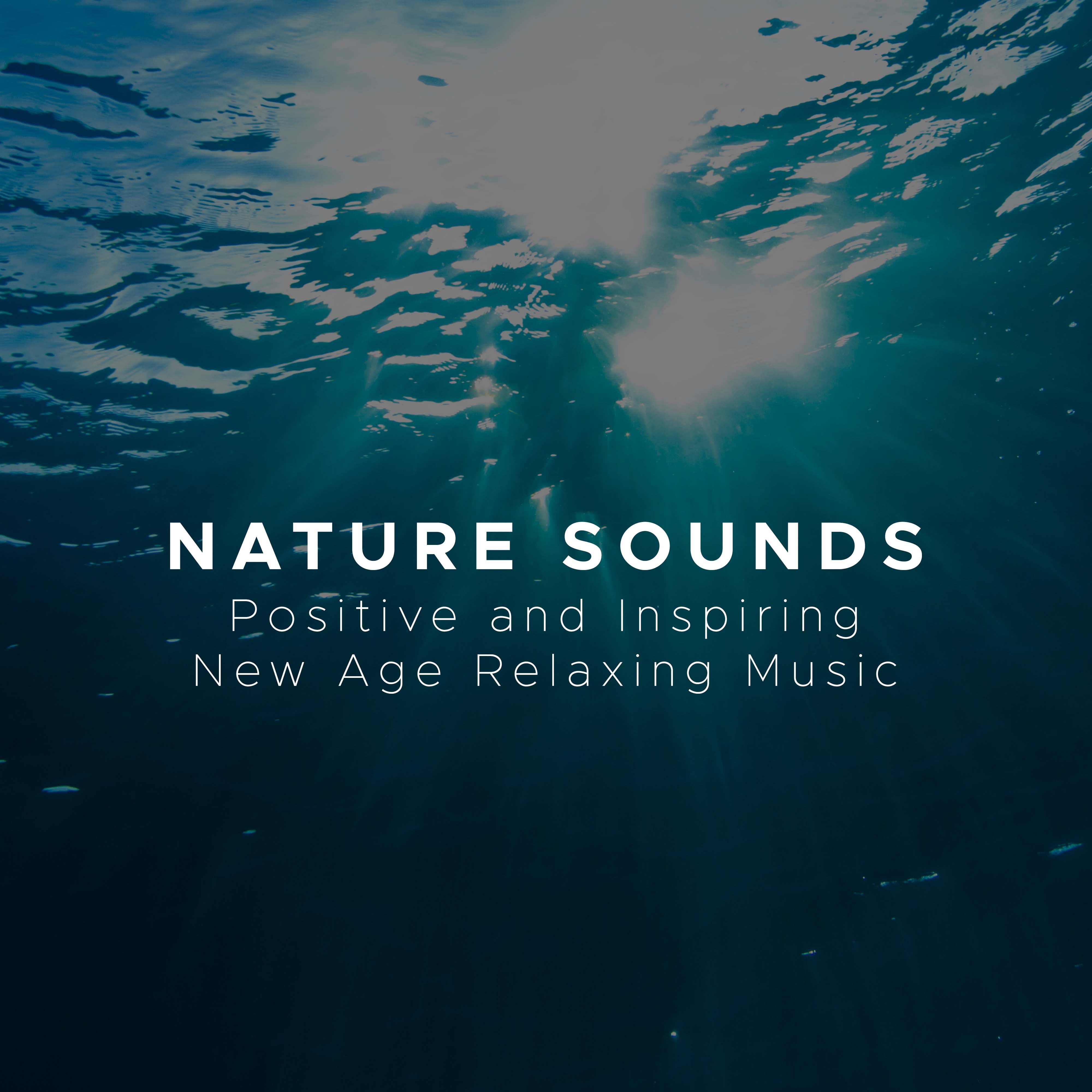 Nature Sounds - Positive and Inspiring New Age Relaxing Music