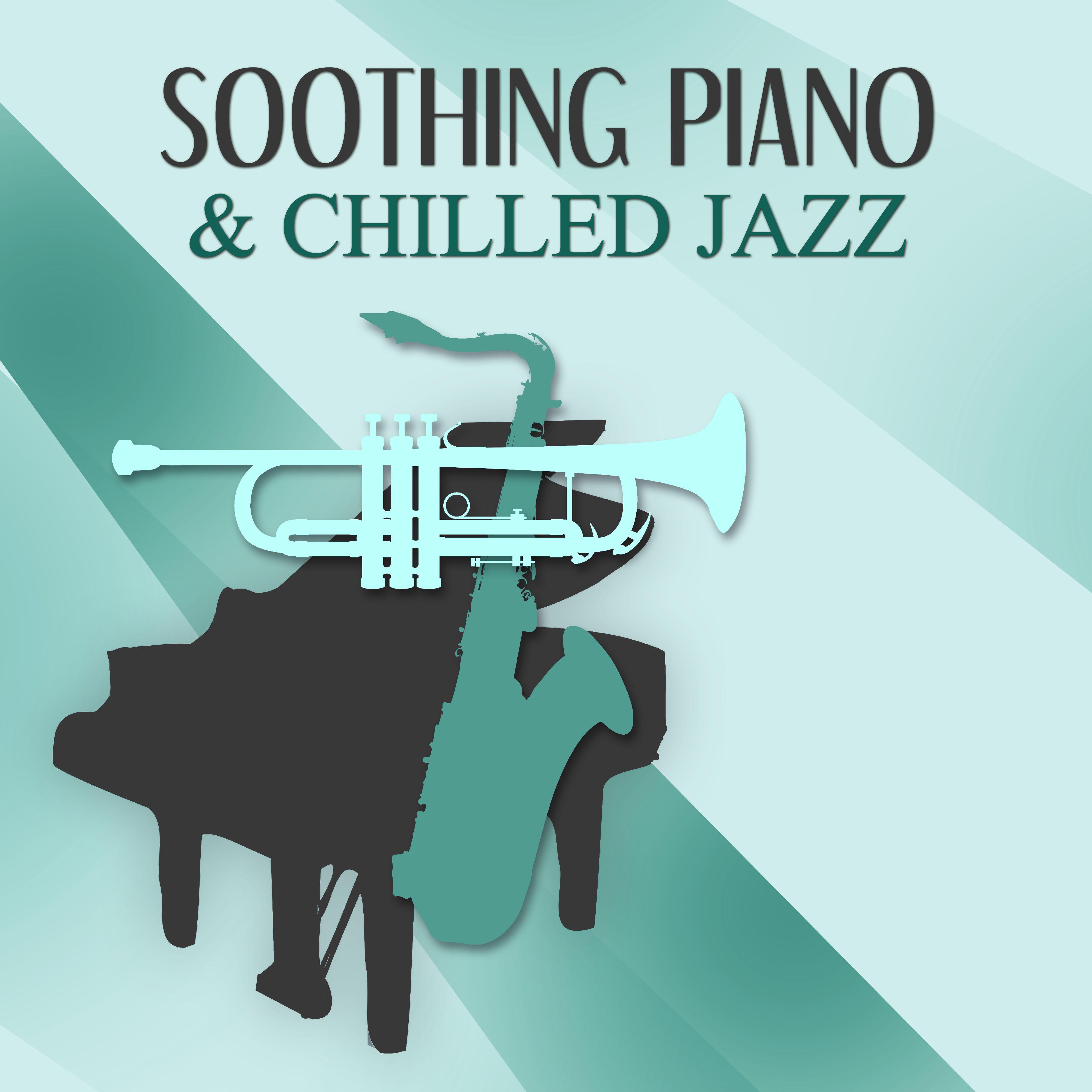 Soothing Piano  Chilled Jazz  Beautiful Piano Bar Jazz for Relaxation, Smooth Jazz, Soothing Piano Sounds, Background Music to Relax