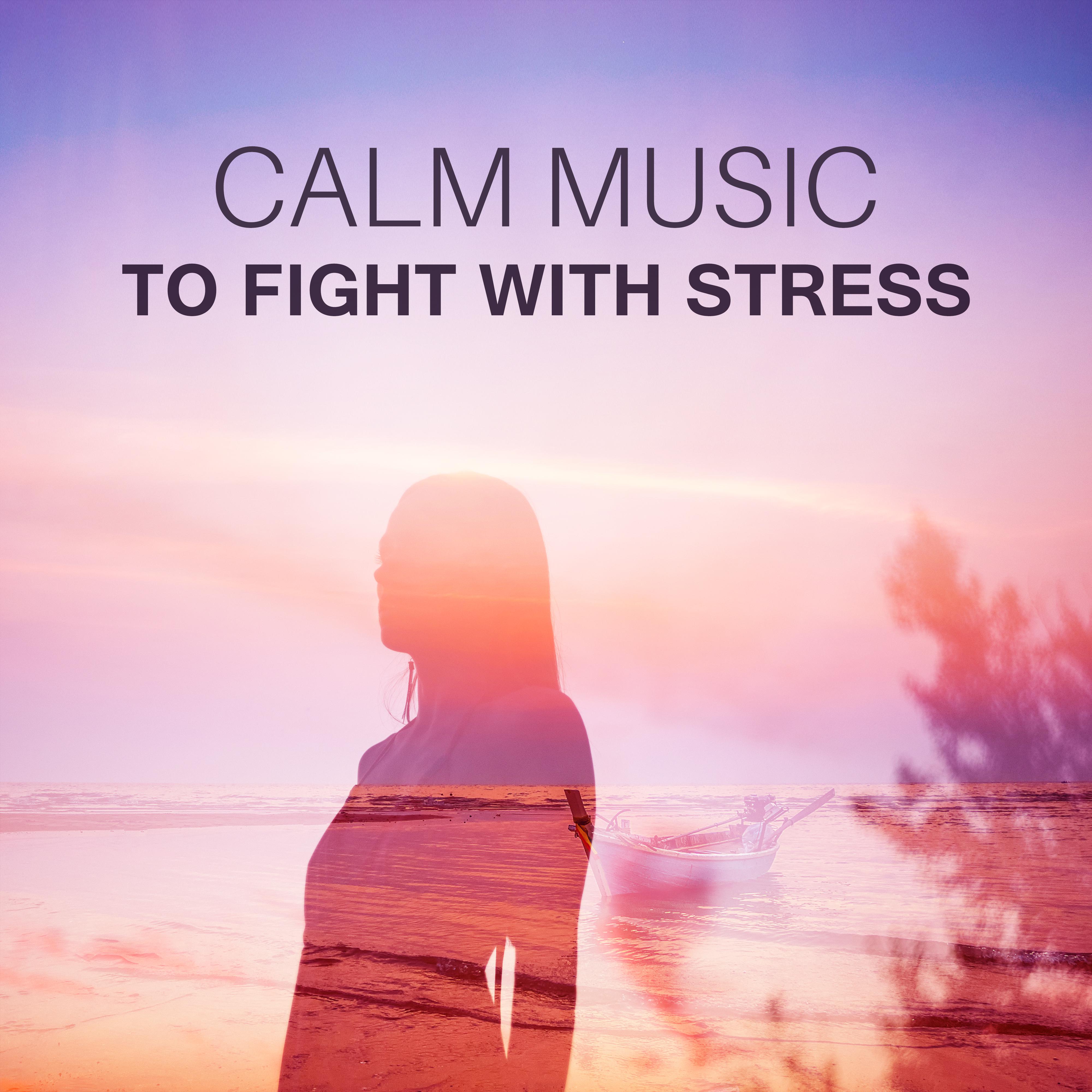 Calm Music to Fight with Stress  Calm Down  Relax, New Age Music, No More Stress, Inner Calmness