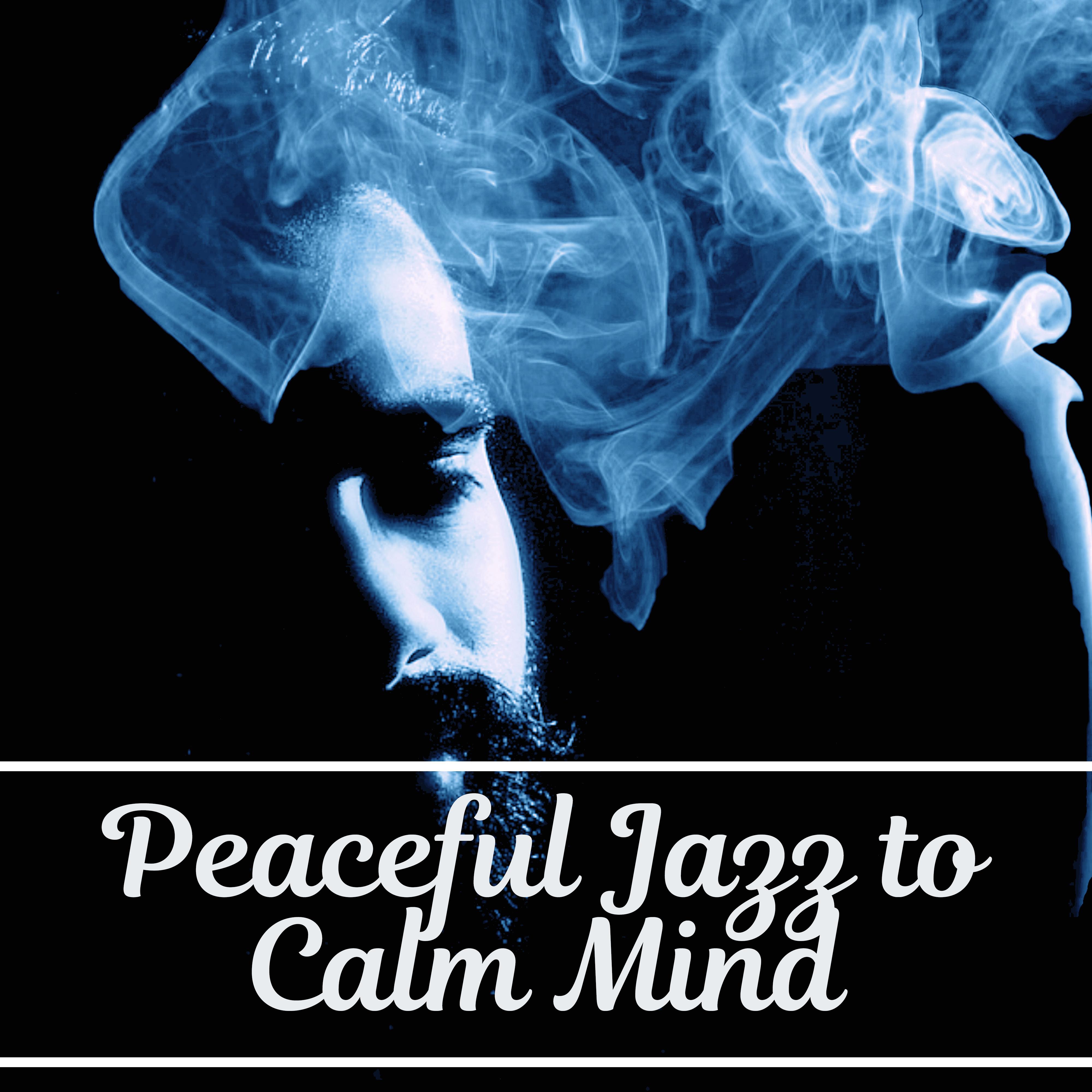 Peaceful Jazz to Calm Mind  Quiet Music, Piano Bar, Relaxing Sounds of Jazz, Chilled Music, Mellow Jazz