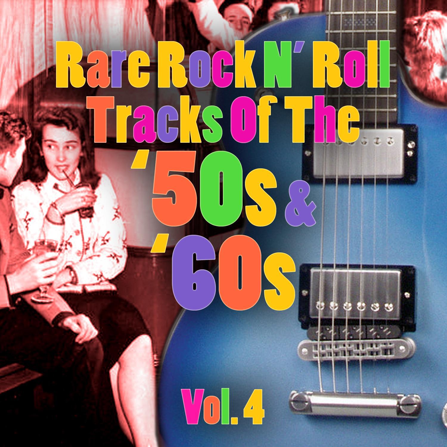 Rare Rock N' Roll Tracks Of The '50s & '60s Vol. 4