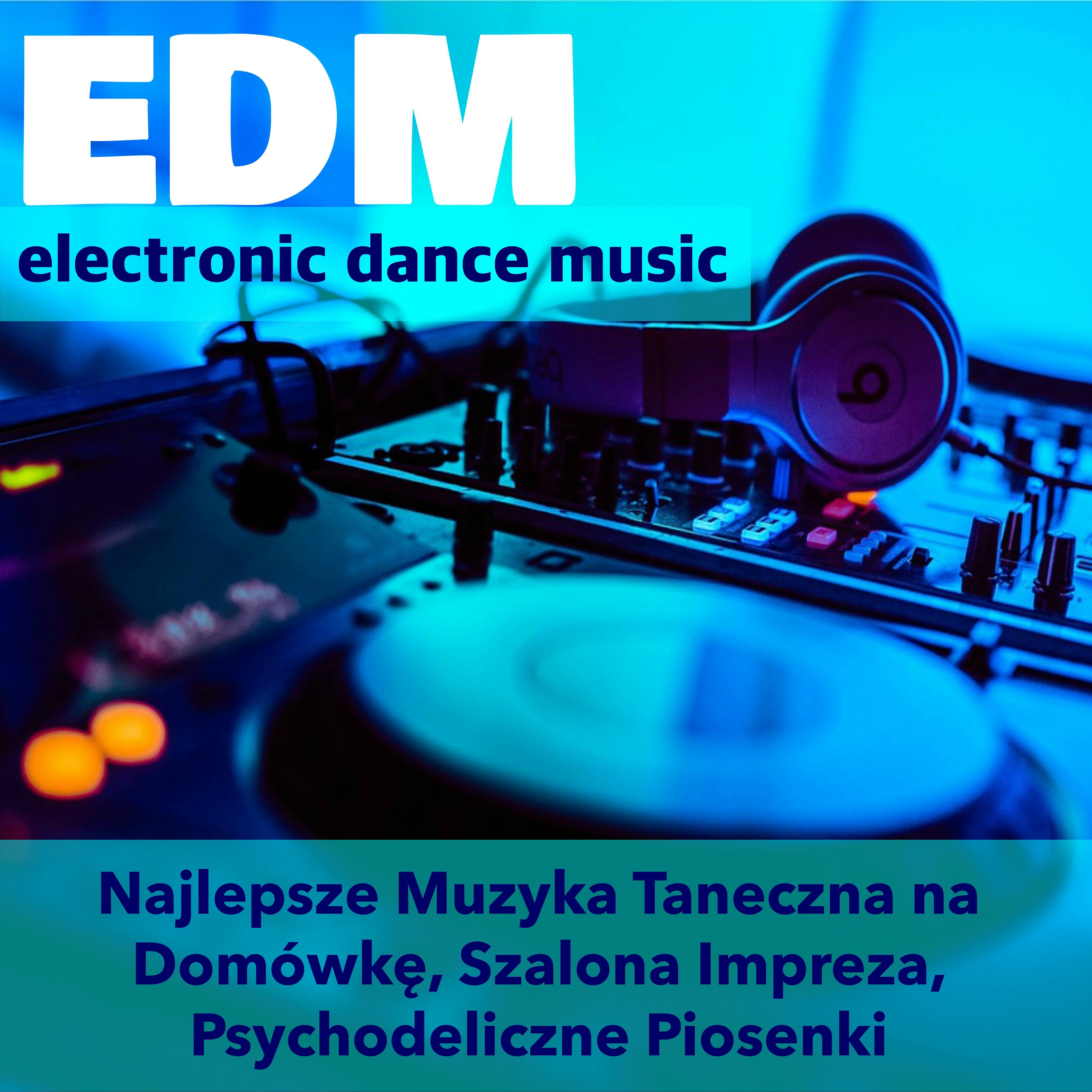 Top EDM  Electonic Dance Music Playlist: Najlepsze Muzyka Taneczna na Domo wk, Szalona Impreza, Psychodeliczne Piosenki