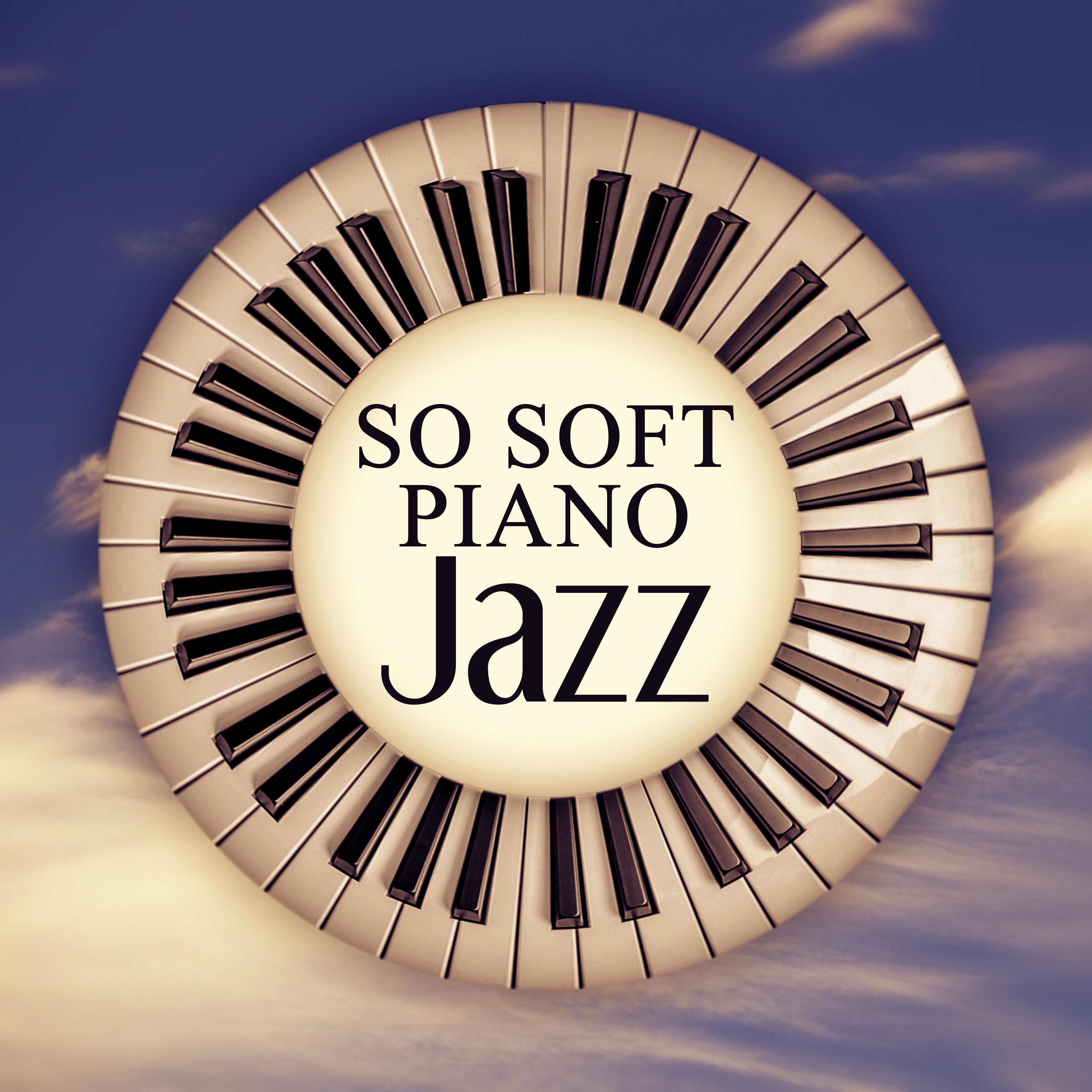 So Soft Piano Jazz  Wake Up Early, Chilled Jazz, Relaxation Sounds, Morning Coffee, Finest Lounge Music, Best of Smooth Jazz