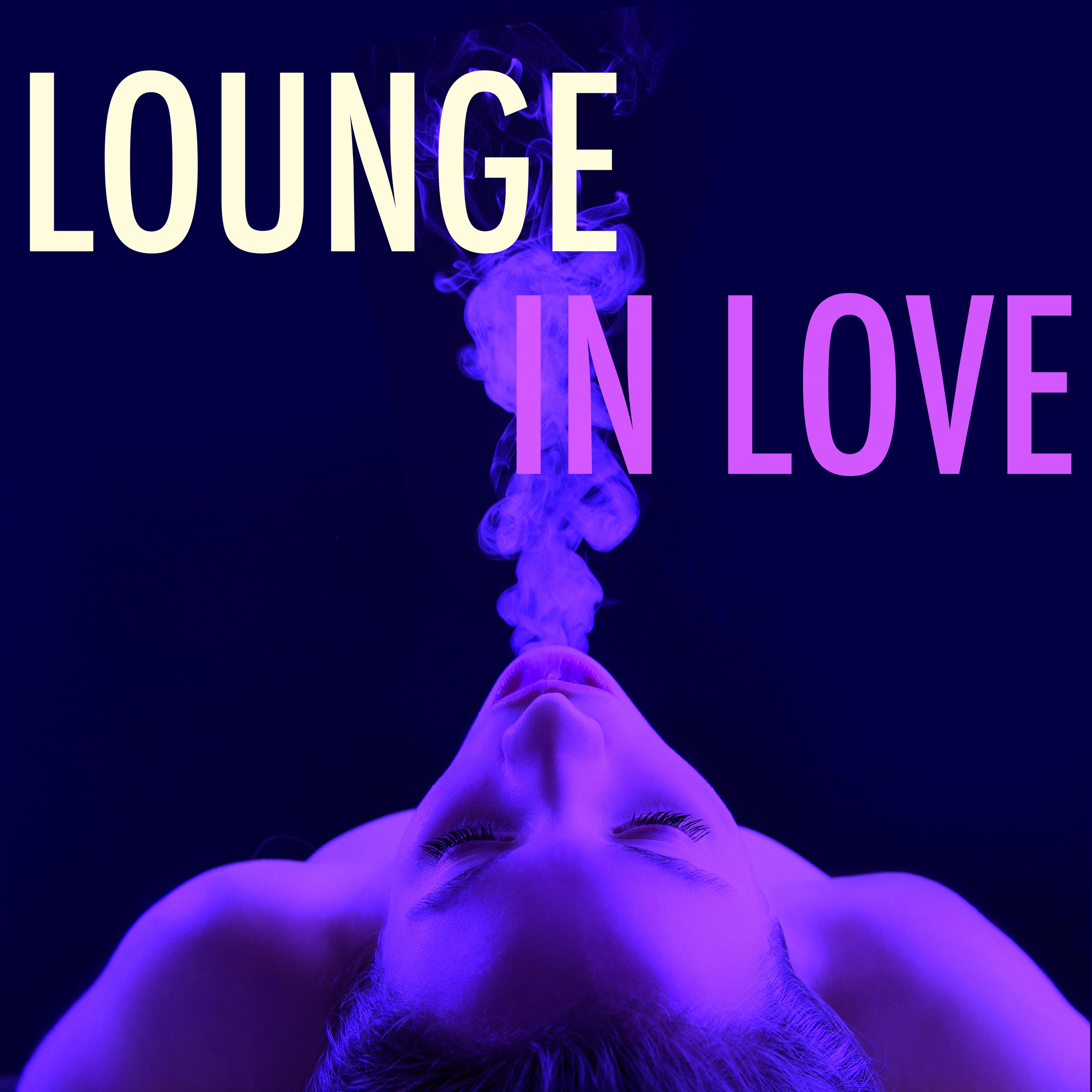 Lounge in Love  Chill Out Music and Piano Songs for Romantic Dinner and Sensual After Dinner