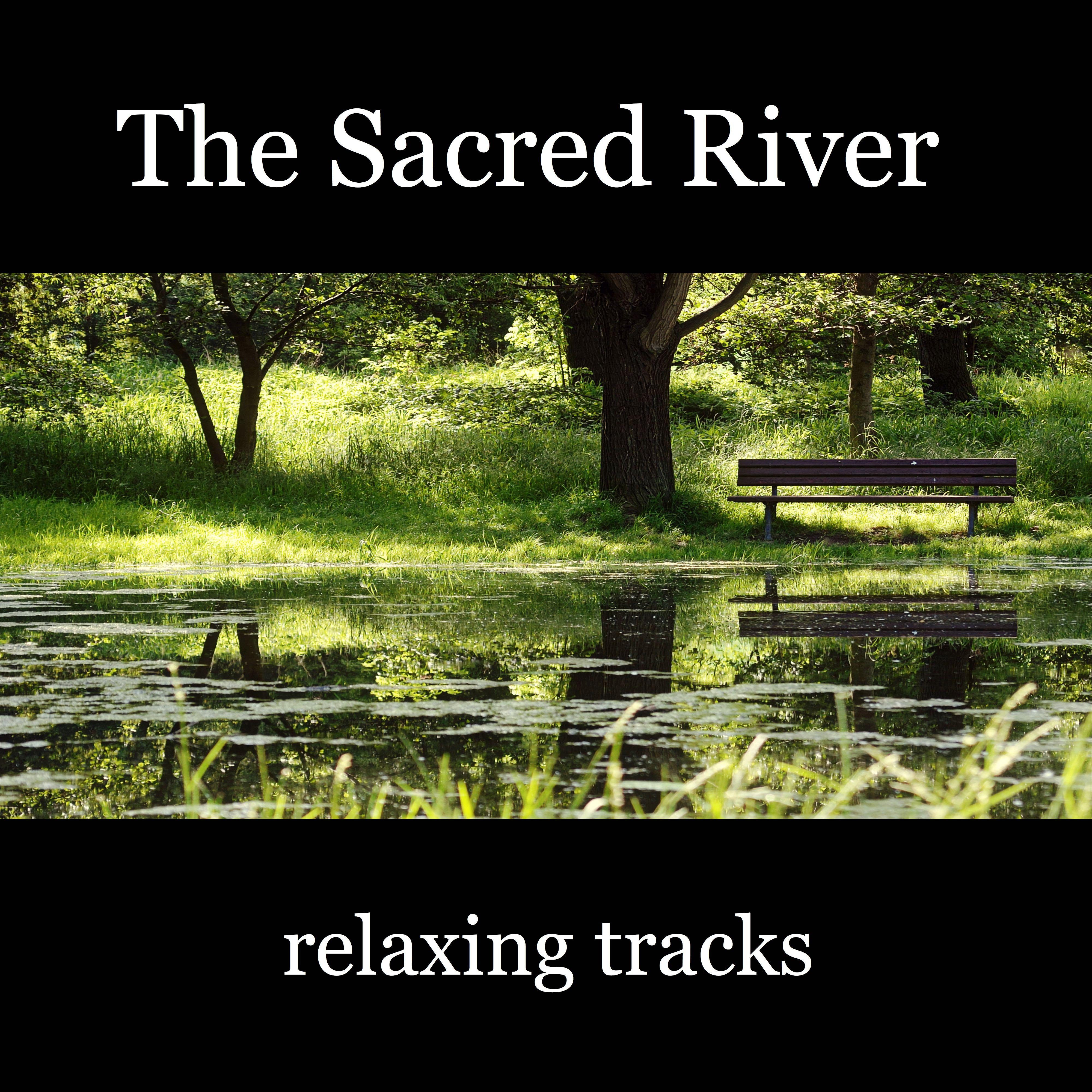 The Sacred River Relaxing Tracks  Music to Have Wishes Fulfilled and Improve Self Esteem