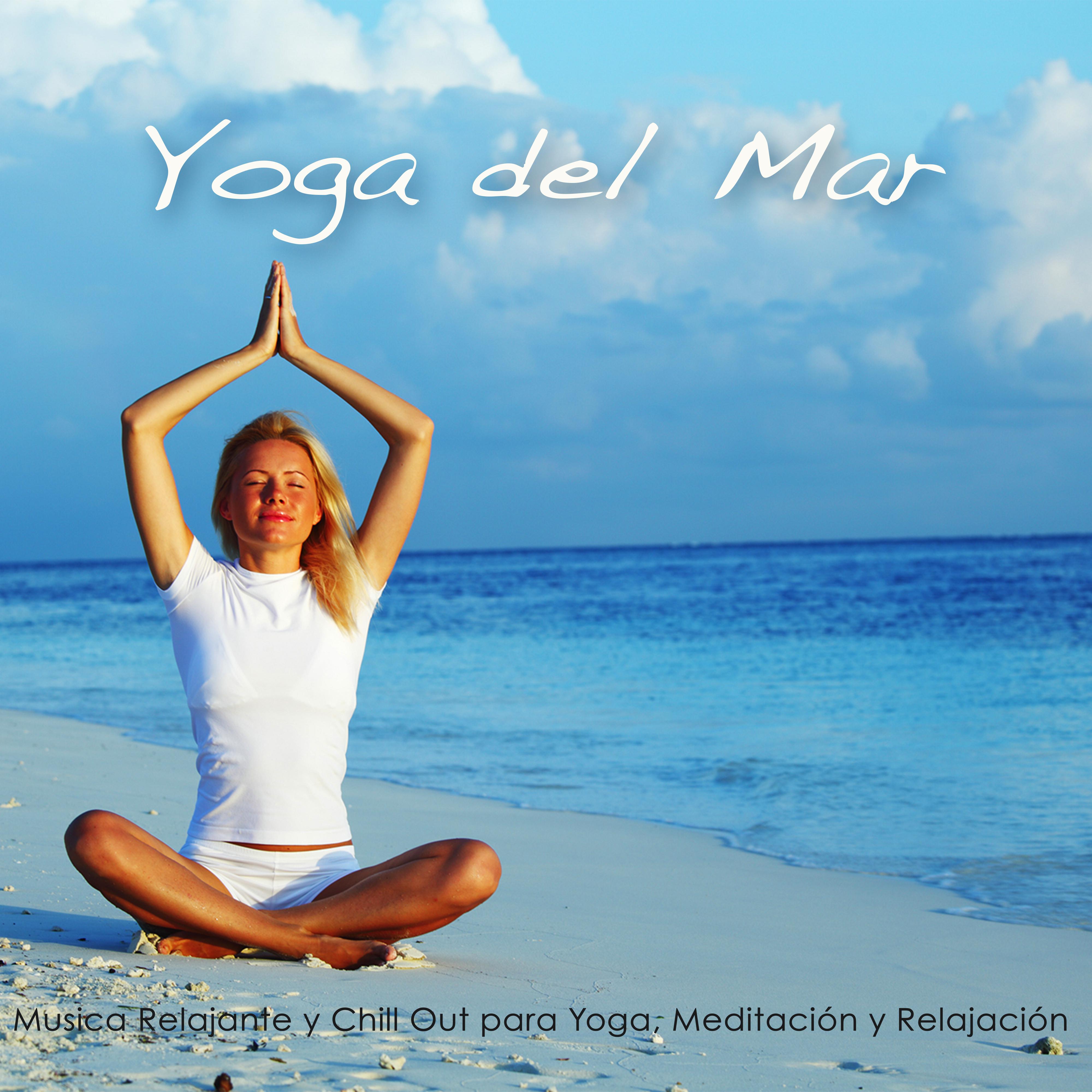 Yoga del Mar  Musica Relajante y Chill Out para Yoga, Meditacio n y Relajacio n
