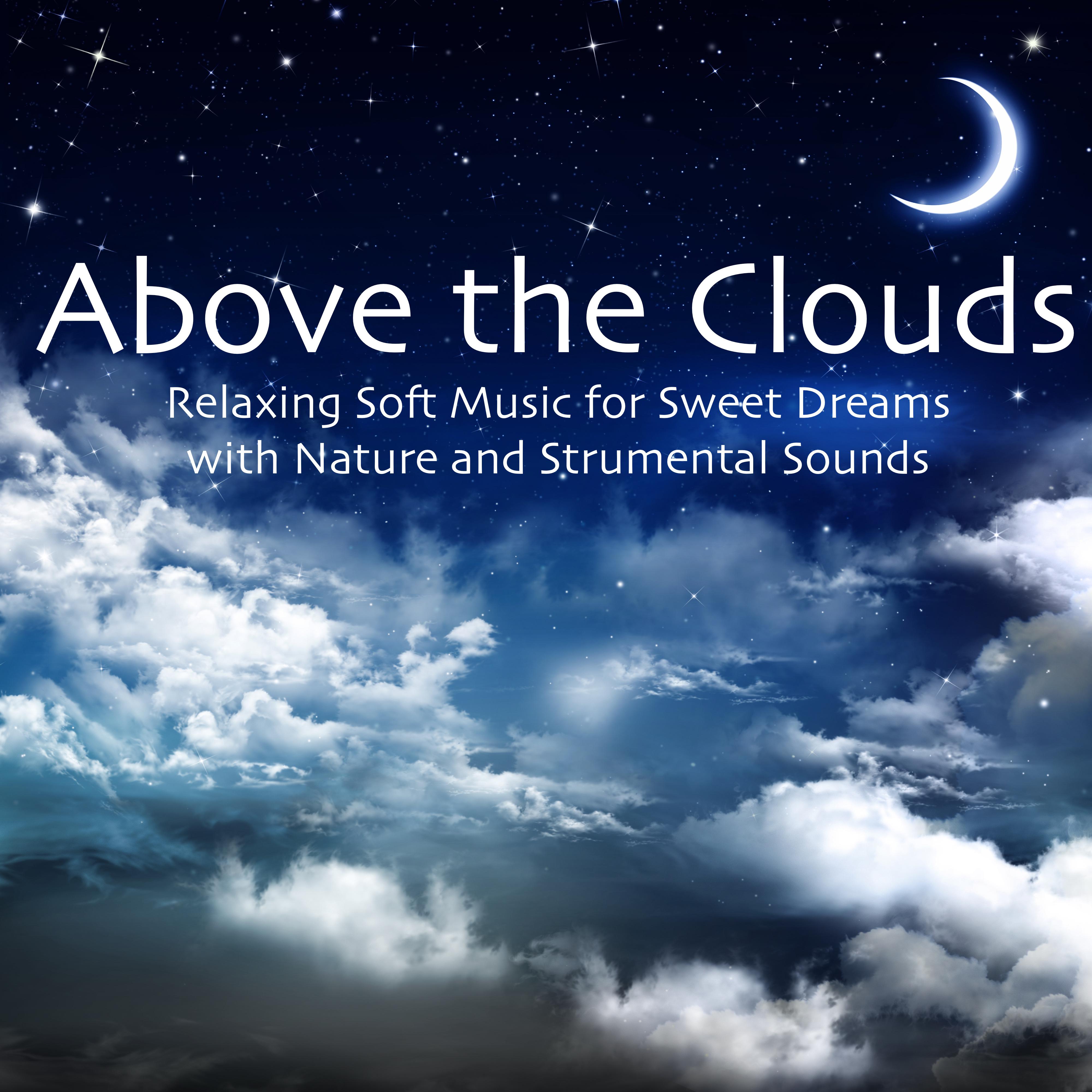 Above the Clouds: Relaxing Soft Music for Sweet Dreams with Nature and Strumental Sounds