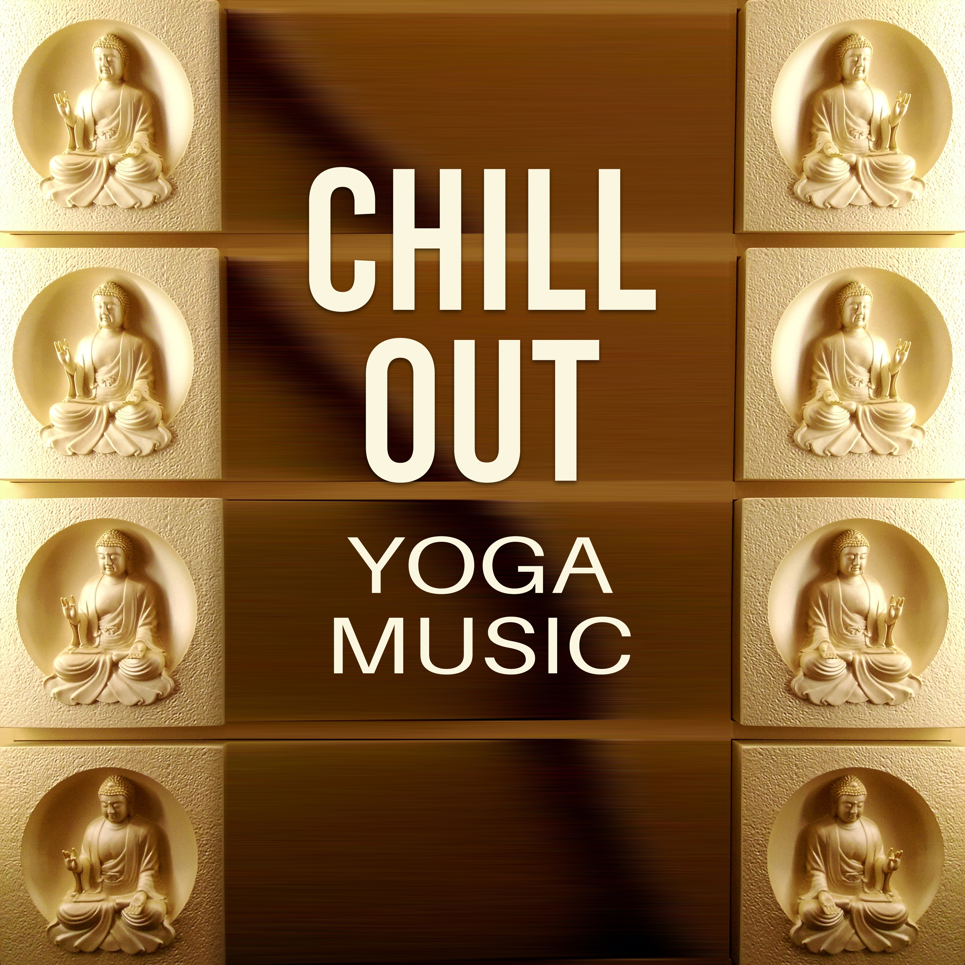 Chill Out Yoga Music  Oriental Music for Deep Meditation, Chill Out 2017, Chakra Balancing, Training Yoga, Tibetan Chill Out, Buddha Lounge