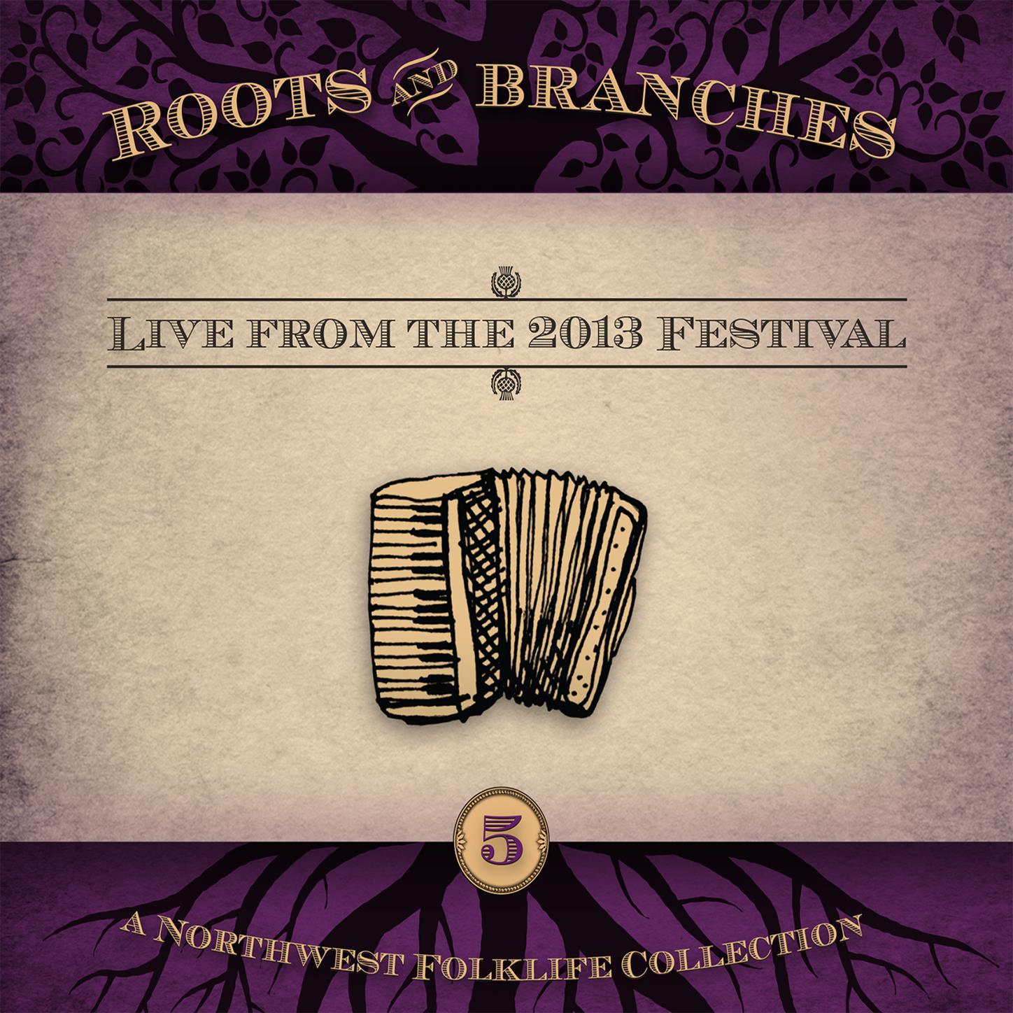 Roots & Branches, Vol. 5: Live from the 2013 Northwest Folklife Festival (Live Version)