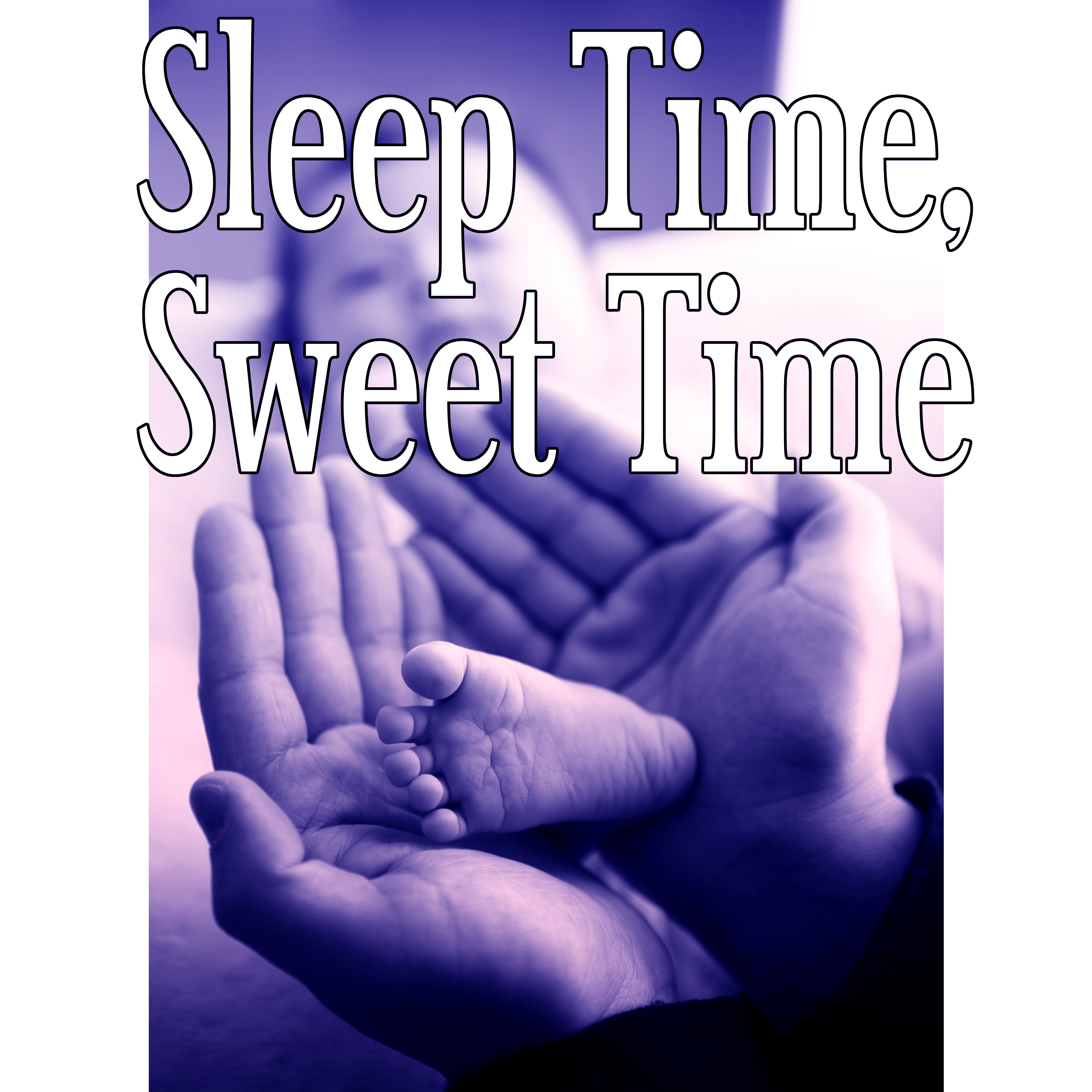 Sleep Time, Sweet Time  Bedtime, Cradle Song, Soft Nature Music for Your Baby to Relax, Fall Asleep and Sleep Through the Night, Baby Lullabies