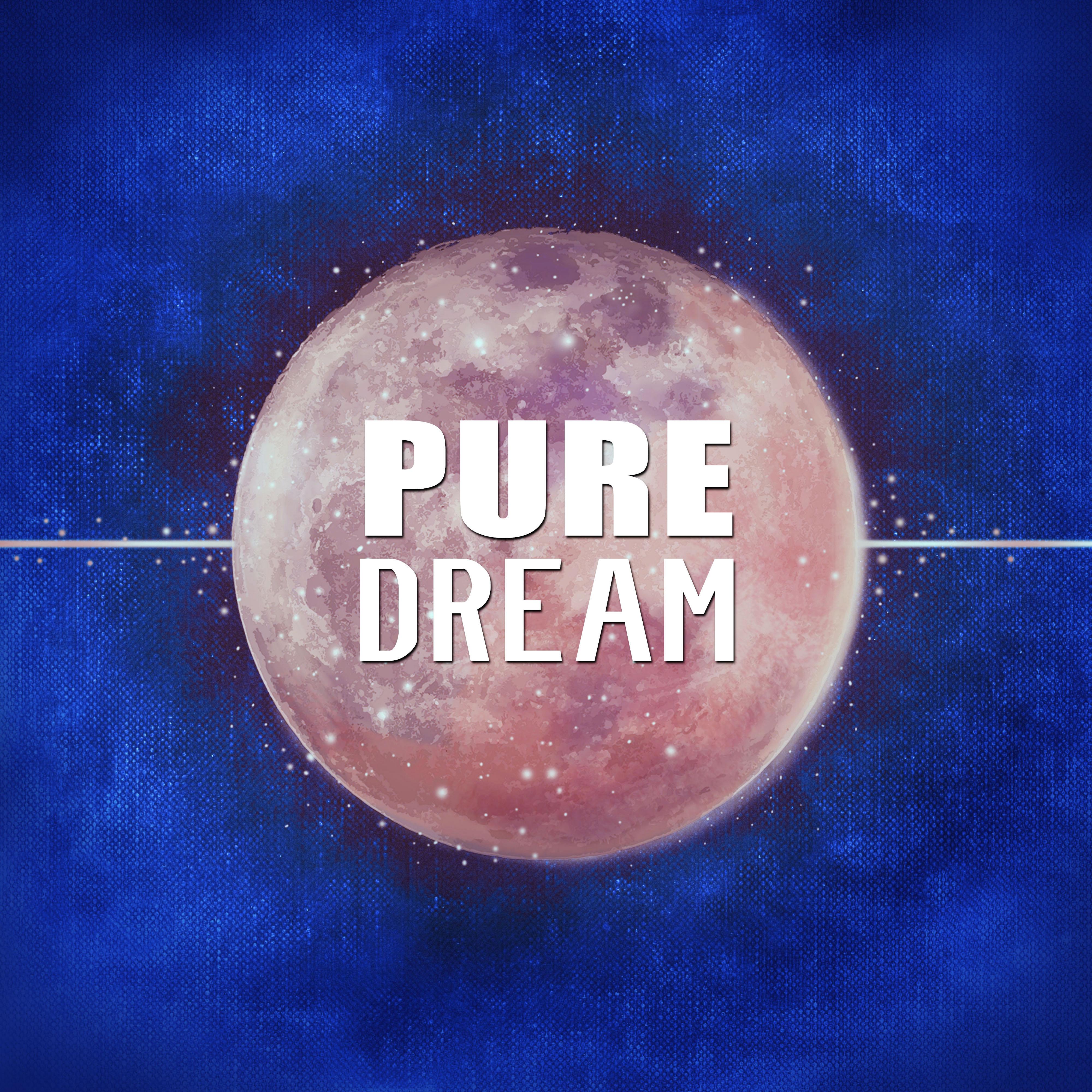 Pure Dream  Sounds for Healing Sleep, Deep Sleep, Baby Sounds, Deep Nature Sounds, New Age, Soothing Music