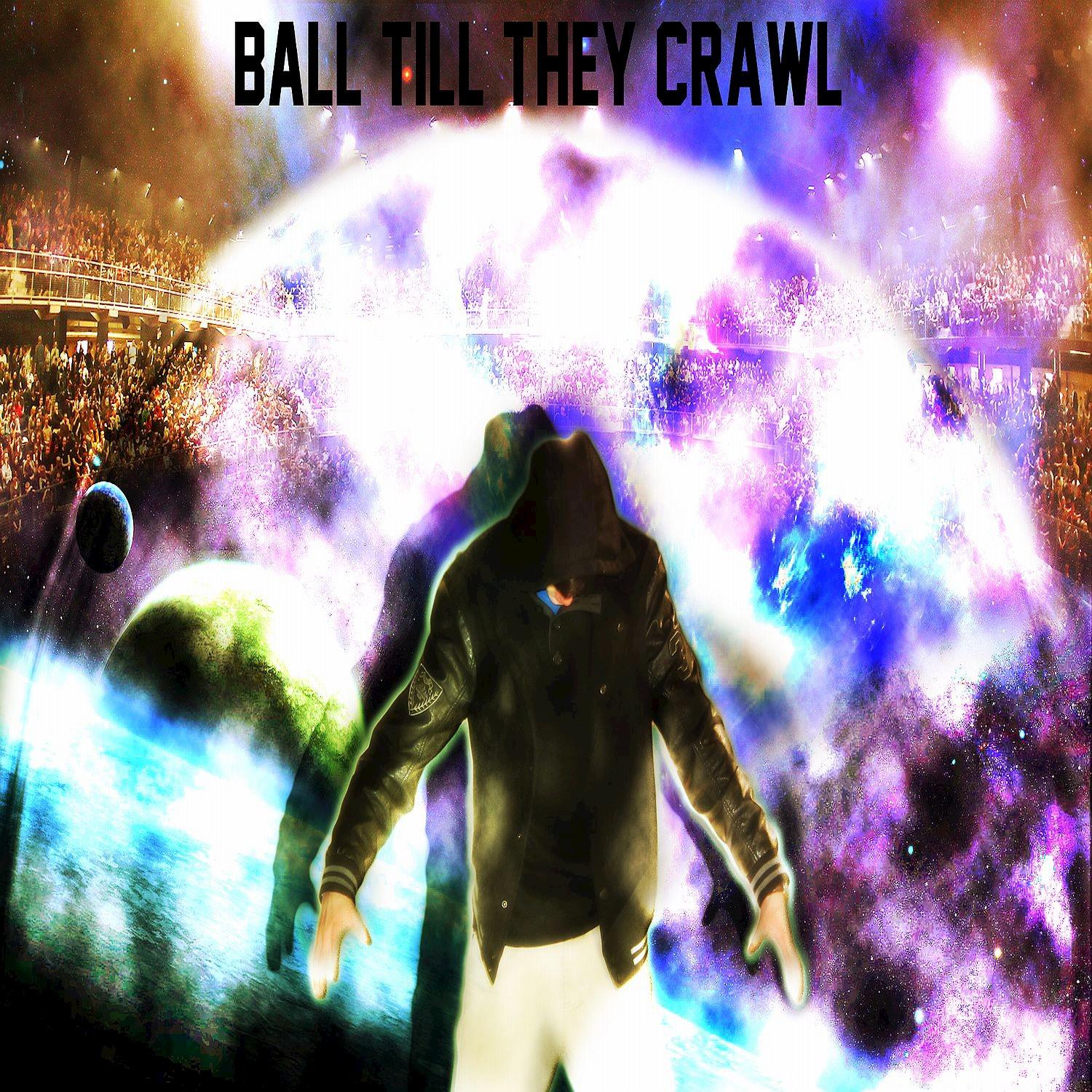 Ball Till They Crawl - Single