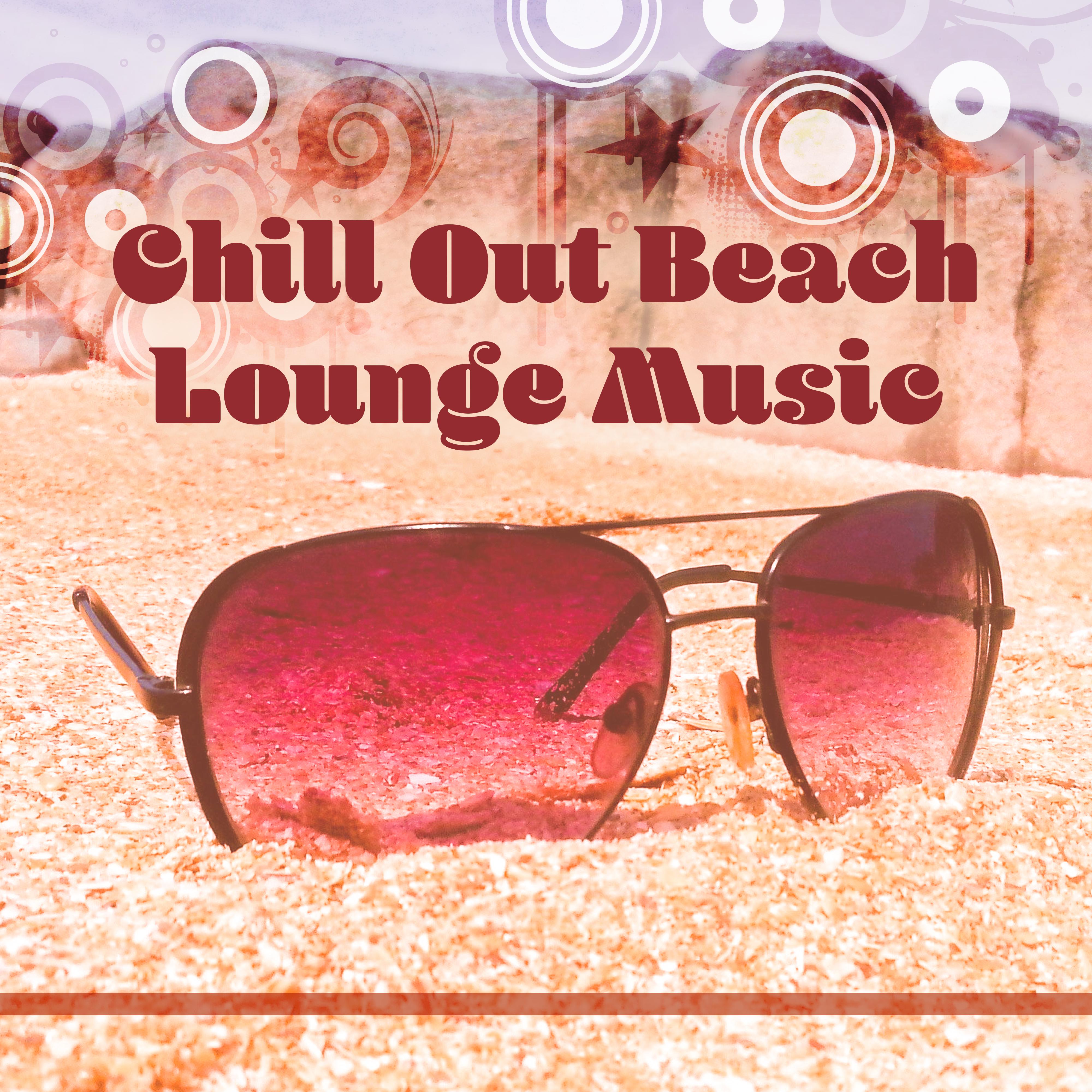 Chill Out Beach Lounge Music  Rest on the Beach, Calming Waves, Relaxing Vibes, Summer Time