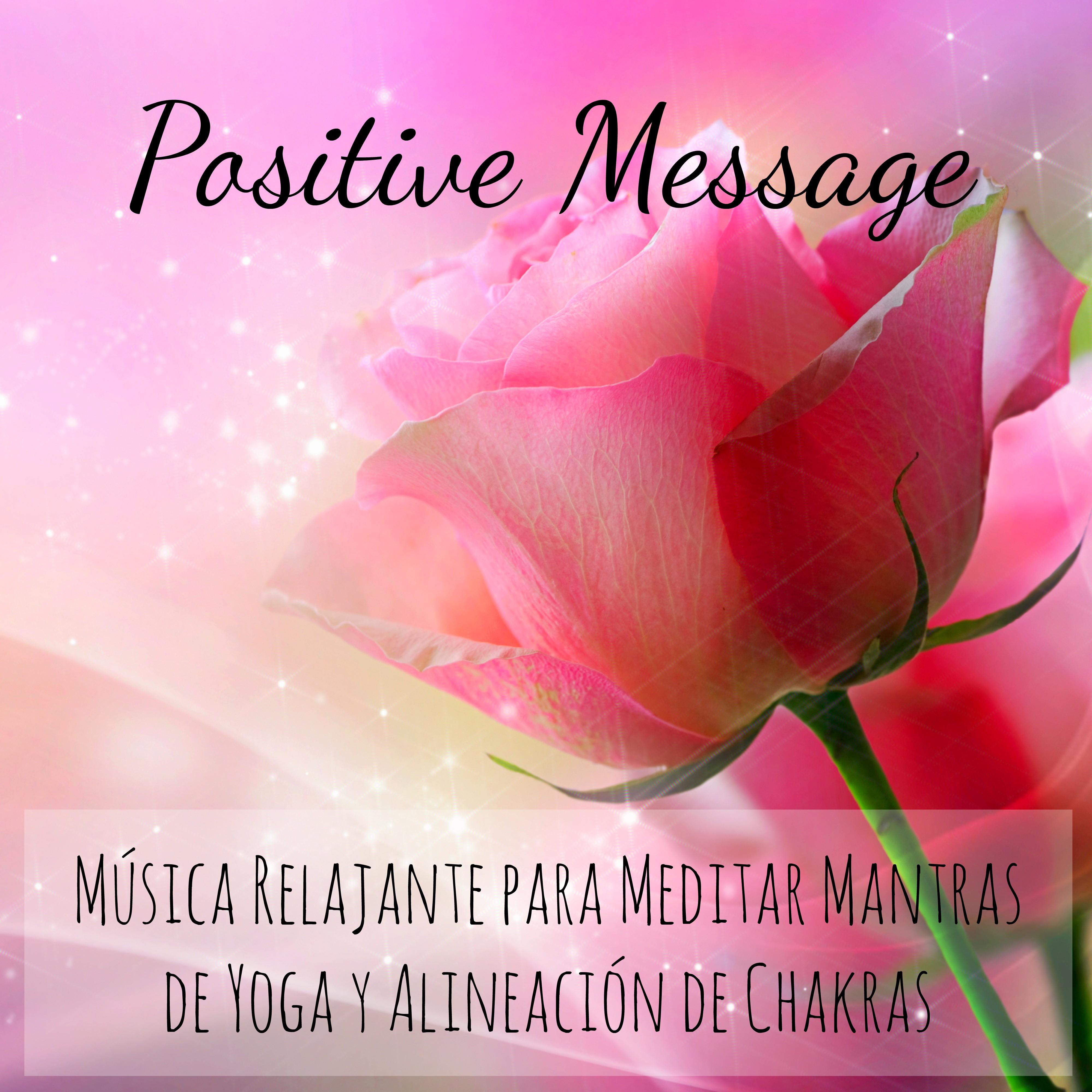 Positive Message  Mu sica Relajante para Meditar Mantras de Yoga y Alineacio n de Chakras con Sonidos Naturales Instrumentales Binaurales