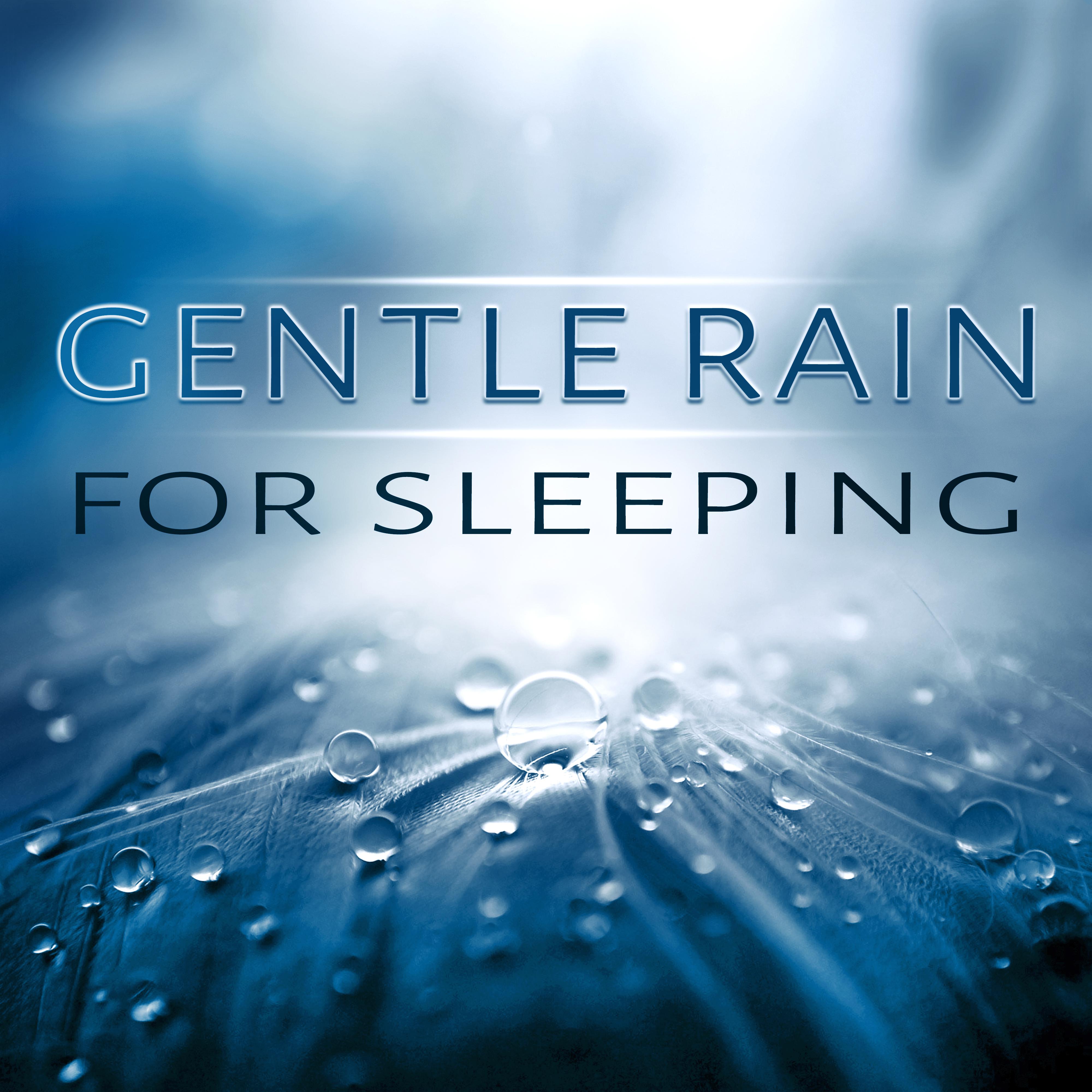 Gentle Rain for Sleeping - Sound Therapy, Relaxing Sounds of Nature, Ambient Healing for Meditation, Relaxation, Deep Sleep, Music for Massage, Spa, Healing & New Age