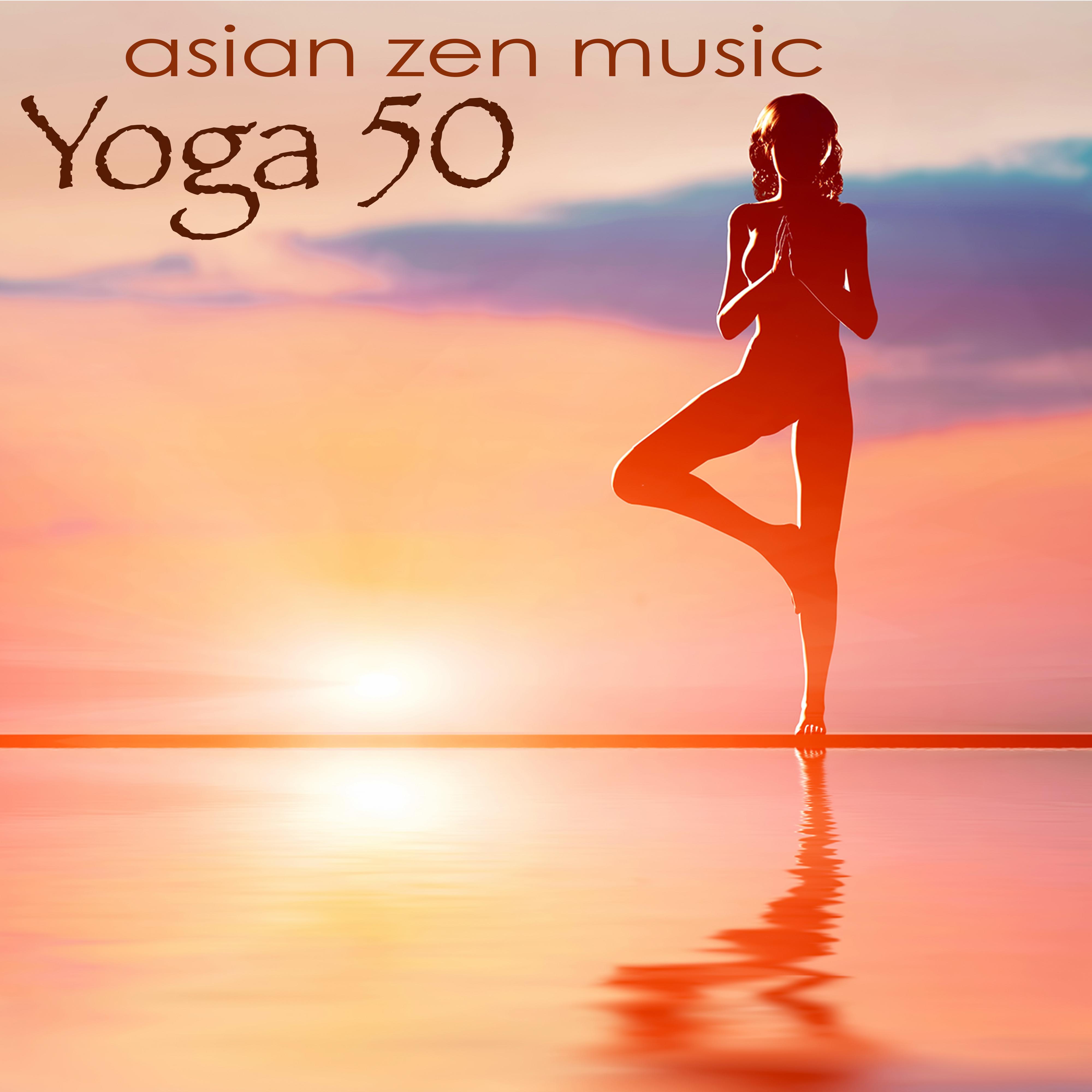 Yoga 50 Asian Zen Music  Ambient  Chillout for Meditation, Pranayama, Ashtanga, Vinyasa, Hatha  Restorative Yoga