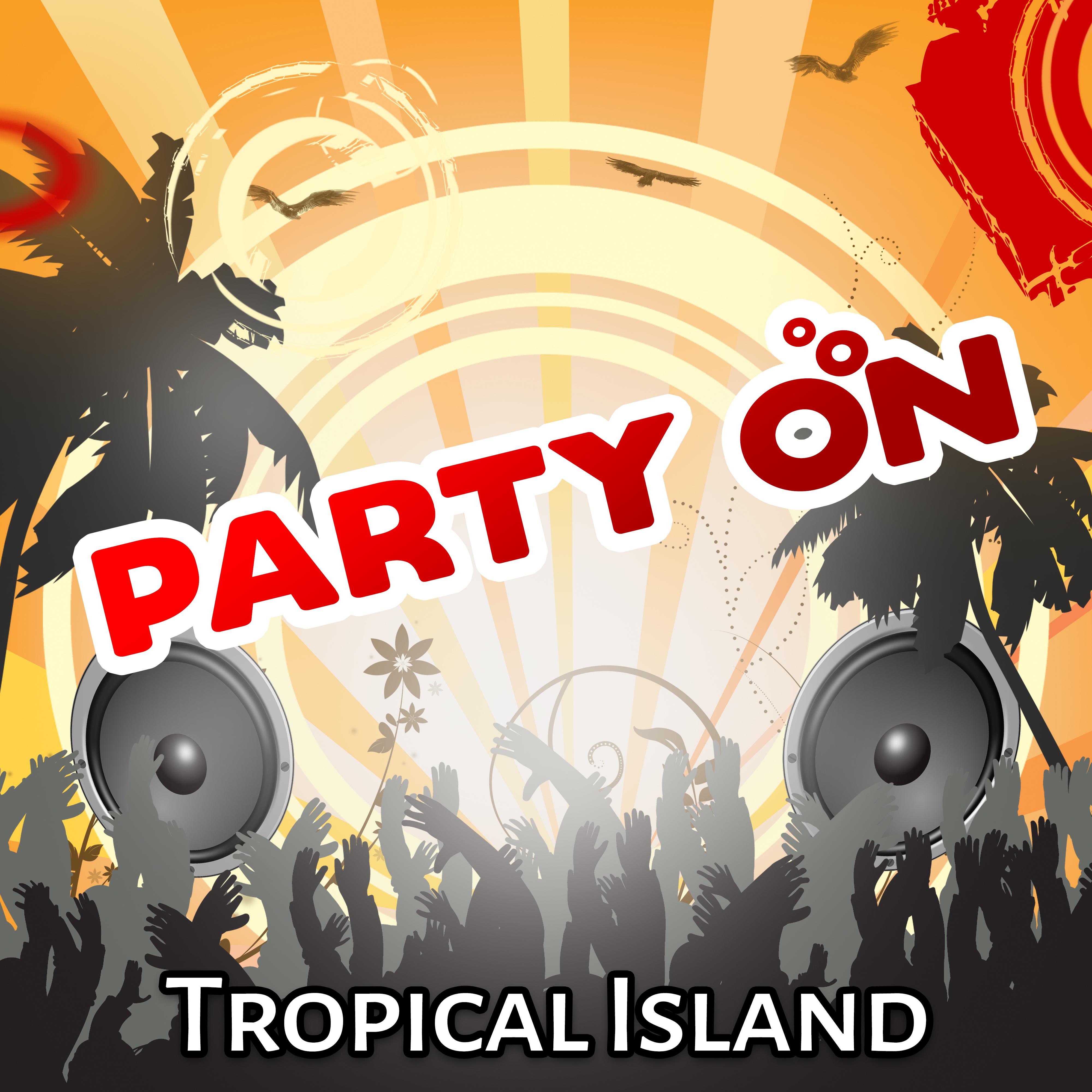 Party on Tropical Island  Vibes, Dance All Night, Chill Out Party Time