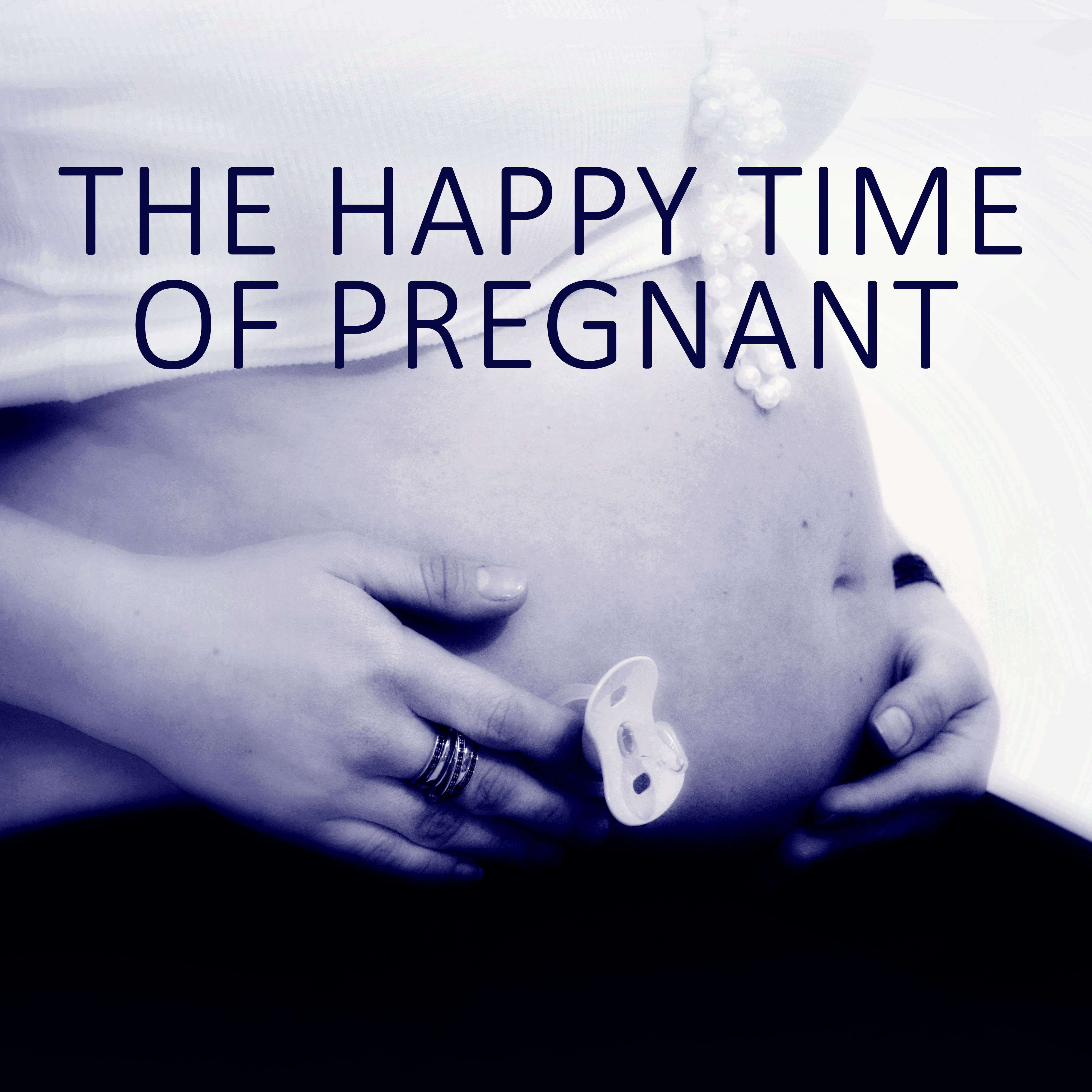 The Happy Time of Pregnant - Enjoy the Best Moments of Your Life, Relaxing Music for Pregnant Women and the Baby, Pilates and Yoga for Mother to Be, Relaxing Music to Calm Down During Labor & Delievery