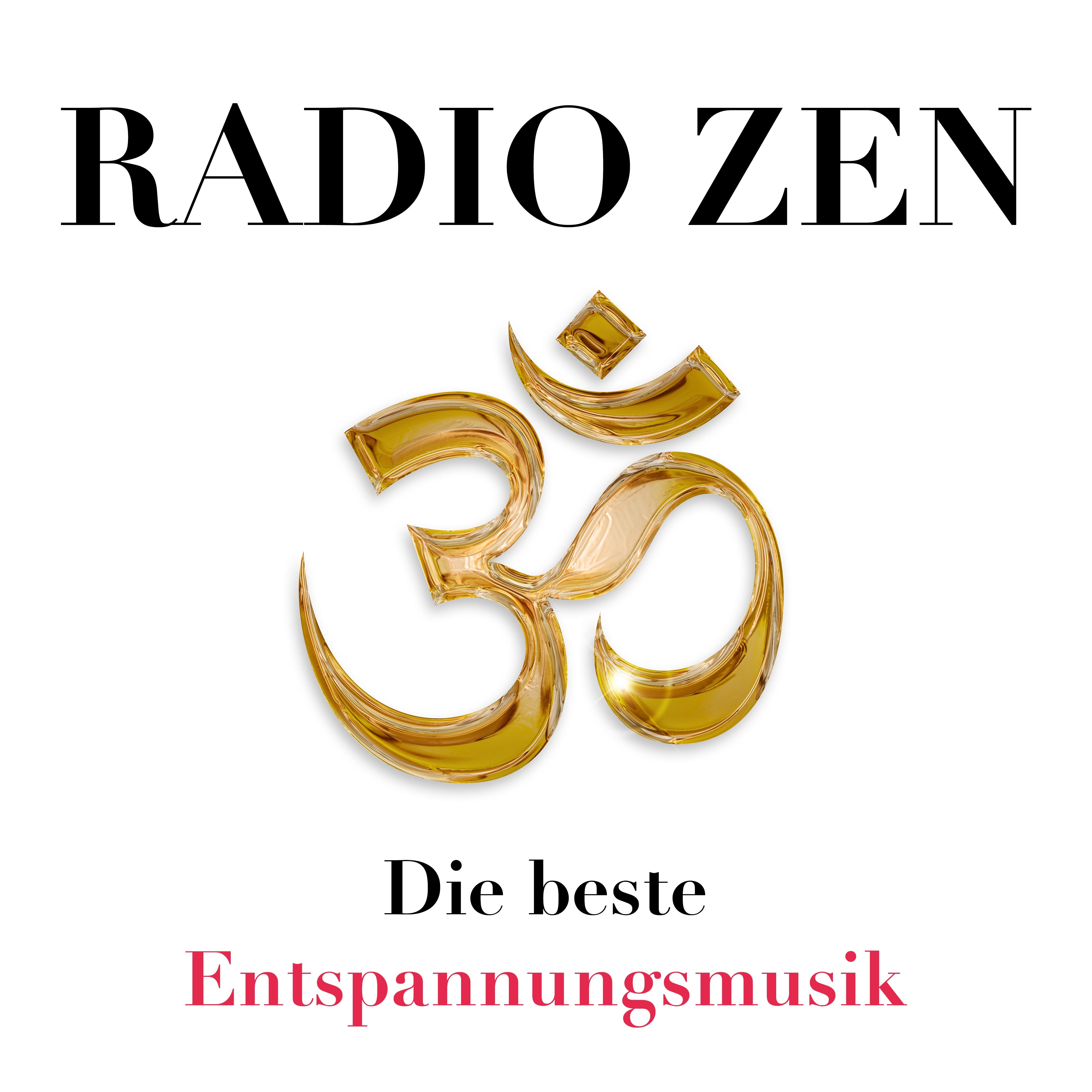 Radio Zen  Die beste Entspannungsmusik fü r Frieden, Harmonie und Gelassenheit, gegen Stress und Angst