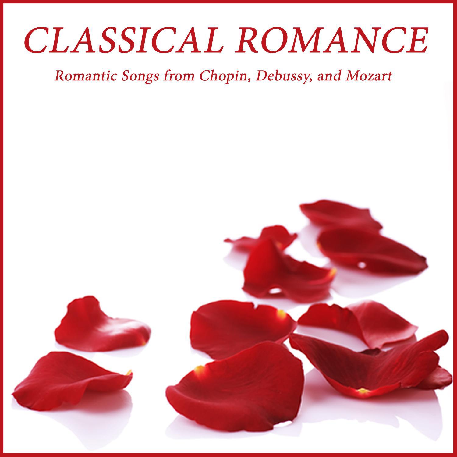 Classical Romance: Romantic Songs from Chopin, Debussy, and Mozart