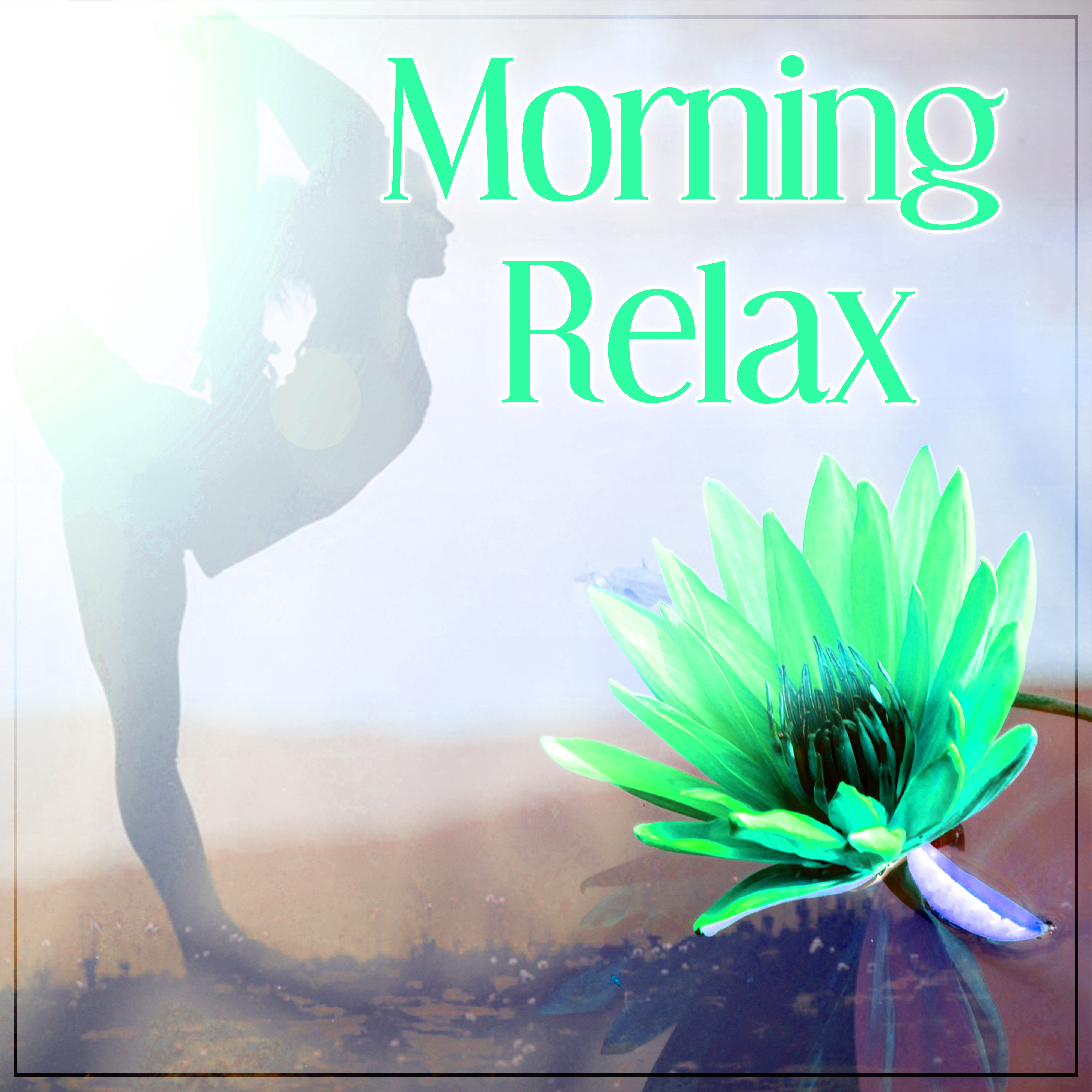 Morning Relax  Peaceful New Age Music for Start Day with Positive Energy, Mindfulness Meditations, Best Relaxation Music, Calm Down, Sound Therapy