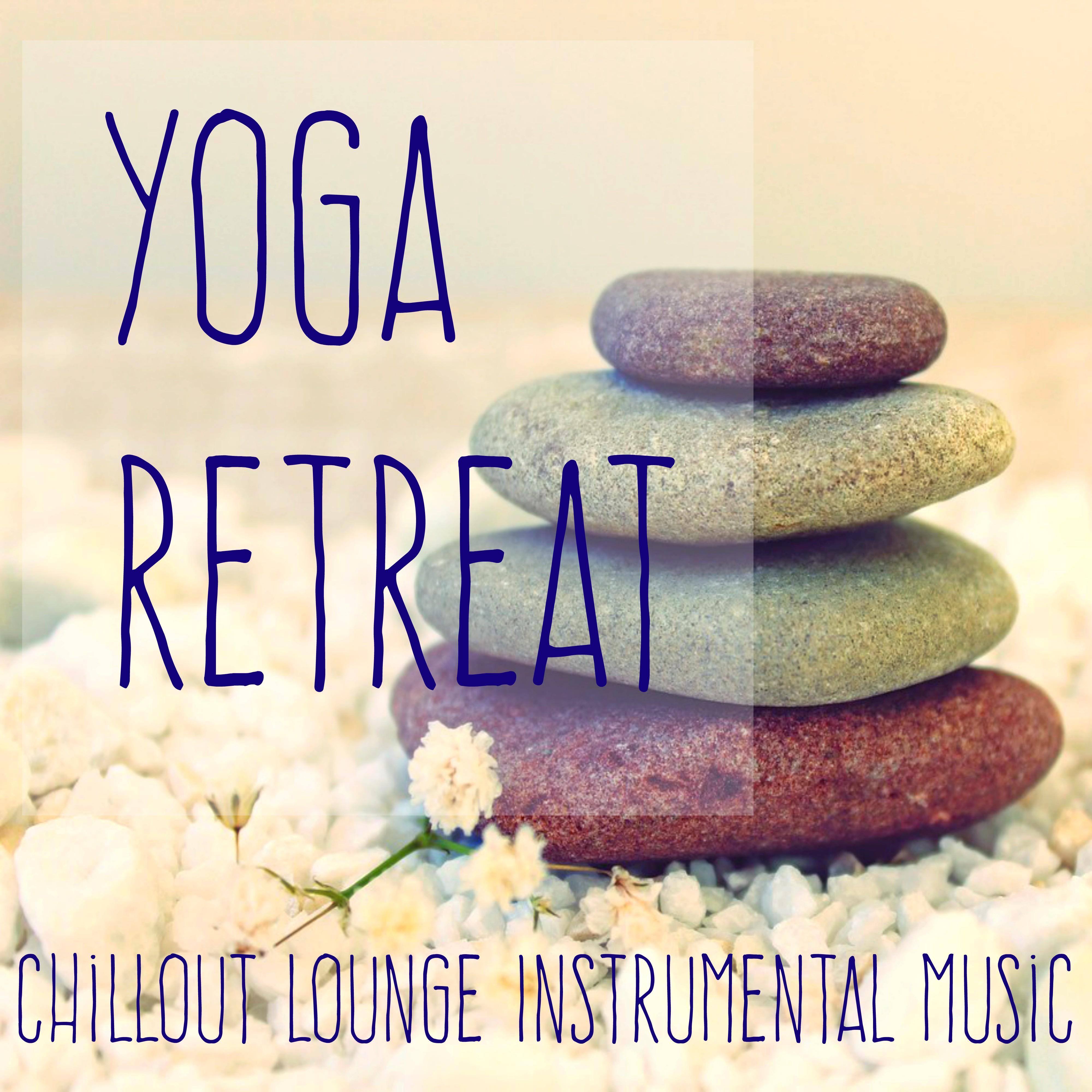 Yoga Retreat  Chillout Lounge Instrumental Music for Pilates Exercises Power Yoga and Mind Break