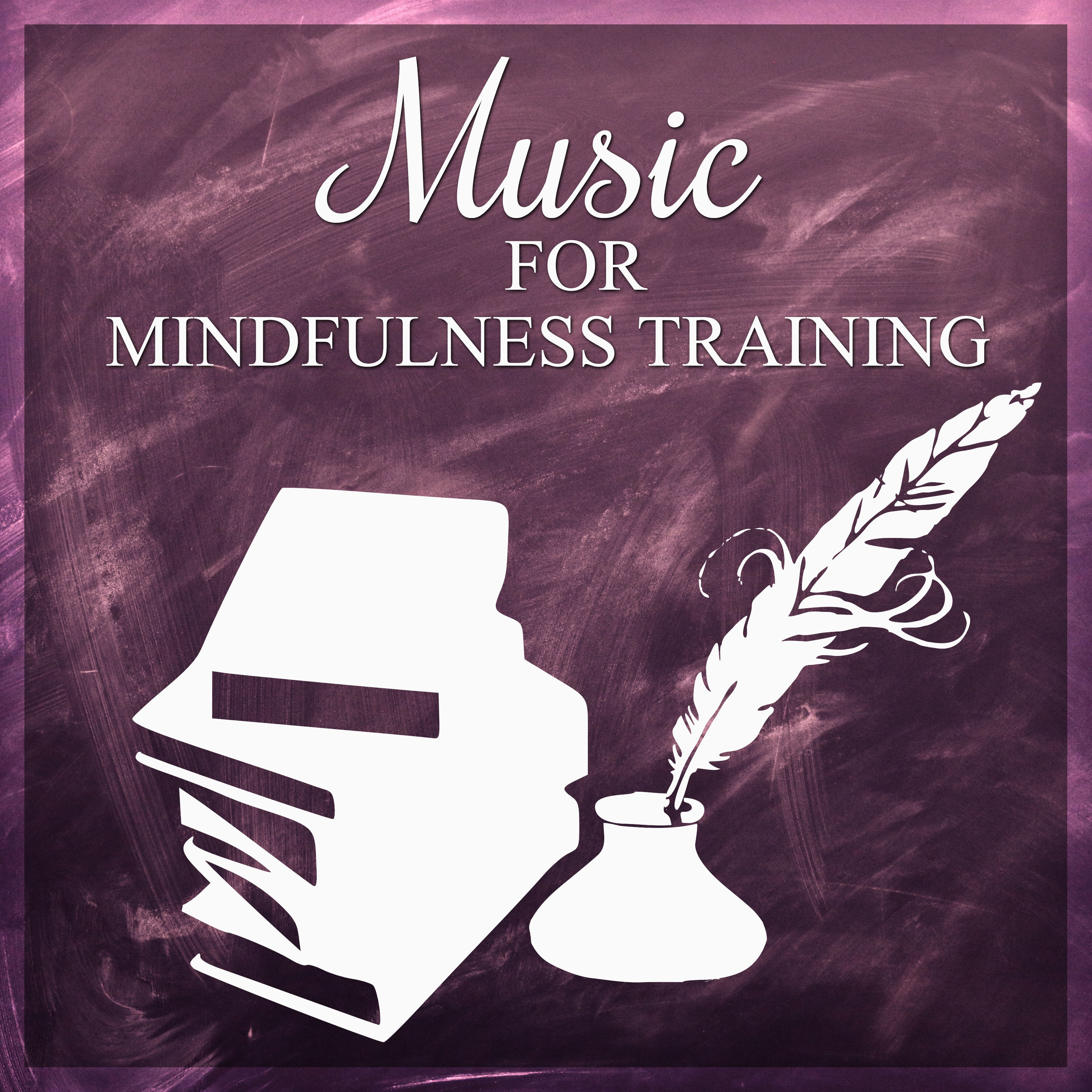 Music for Mindfulness Training  Practise Mindfulness Meditations with Nature Sounds, Focus on a Task, Better Memory  Concentration, Total Relaxation, Calm Down, Sound Therapy
