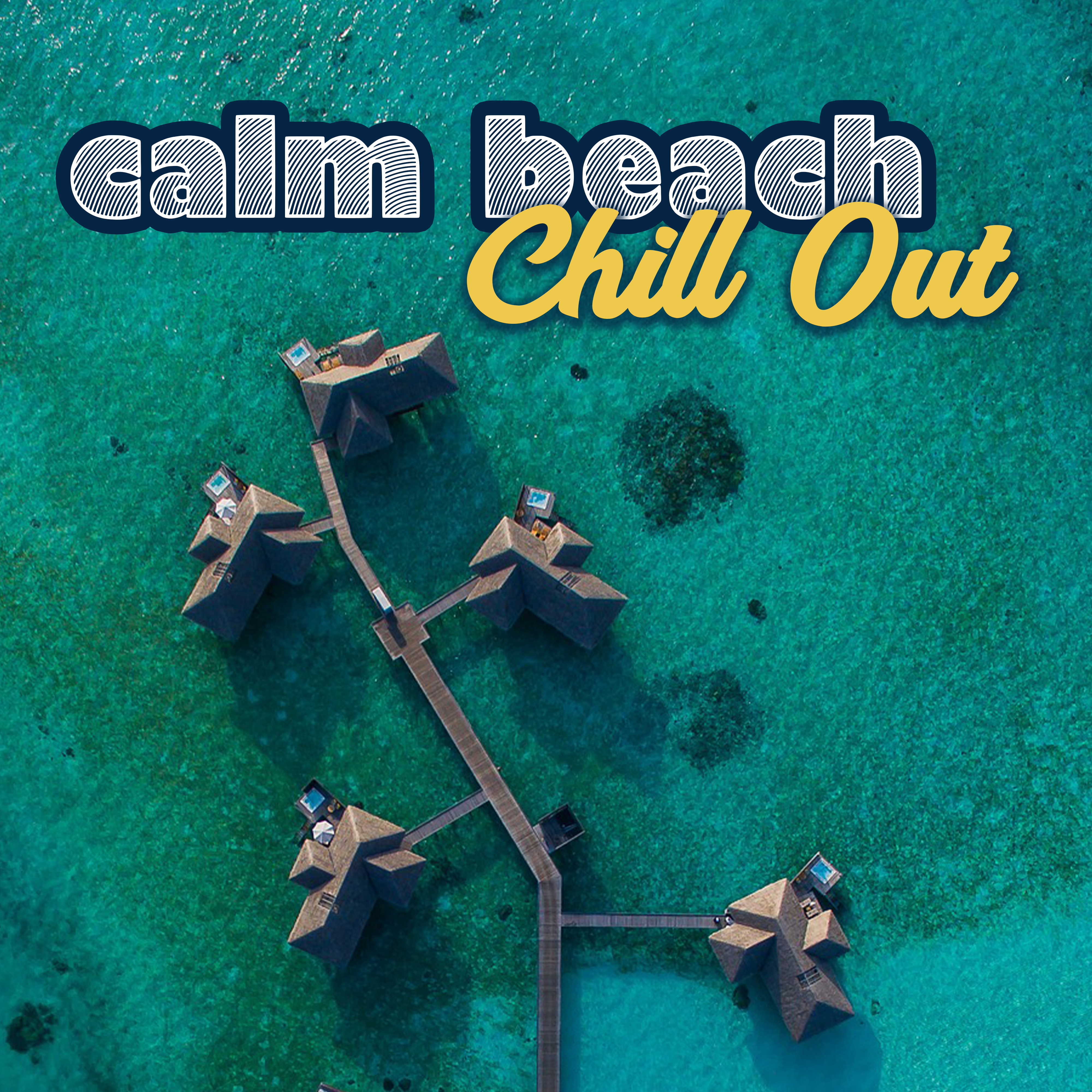 Calm Beach Chill Out  Stress Relief, Soft Sounds, Beach Lounge, Chill Out 2017, Relaxing Vibes