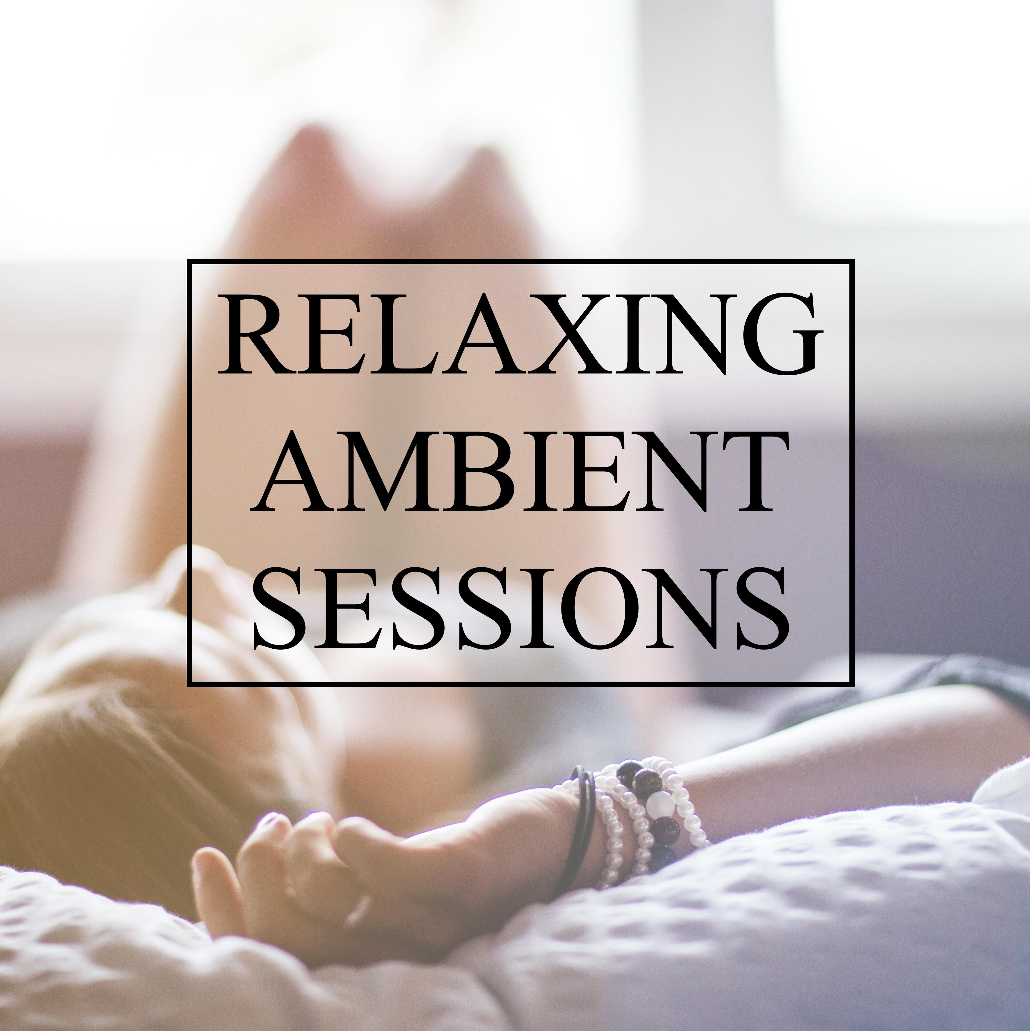 Relaxing Ambient Sessions - 20 Chillout & Lounge Tracks to Relax After a Long Day; Ultimate Chill Ambience, Total Stress & Anxiety Relief, Soothing Spa & Meditation Sessions and Absolute Study Focus