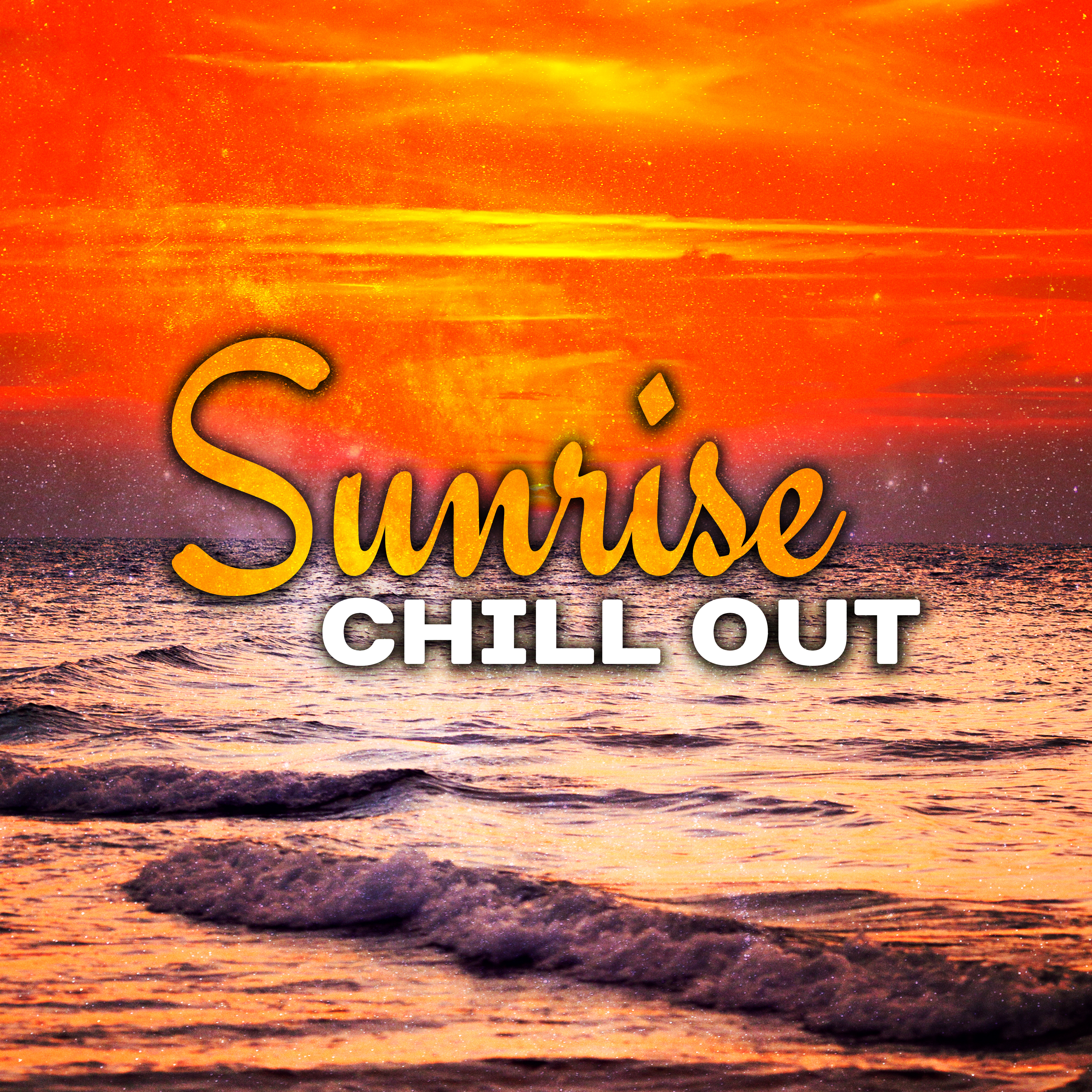 Sunrise Chill Out  Beach Chill, Pure Relaxation, Stress Relief, Summertime, Ambient Music, Sunrise Feeling, Rest on the Beach