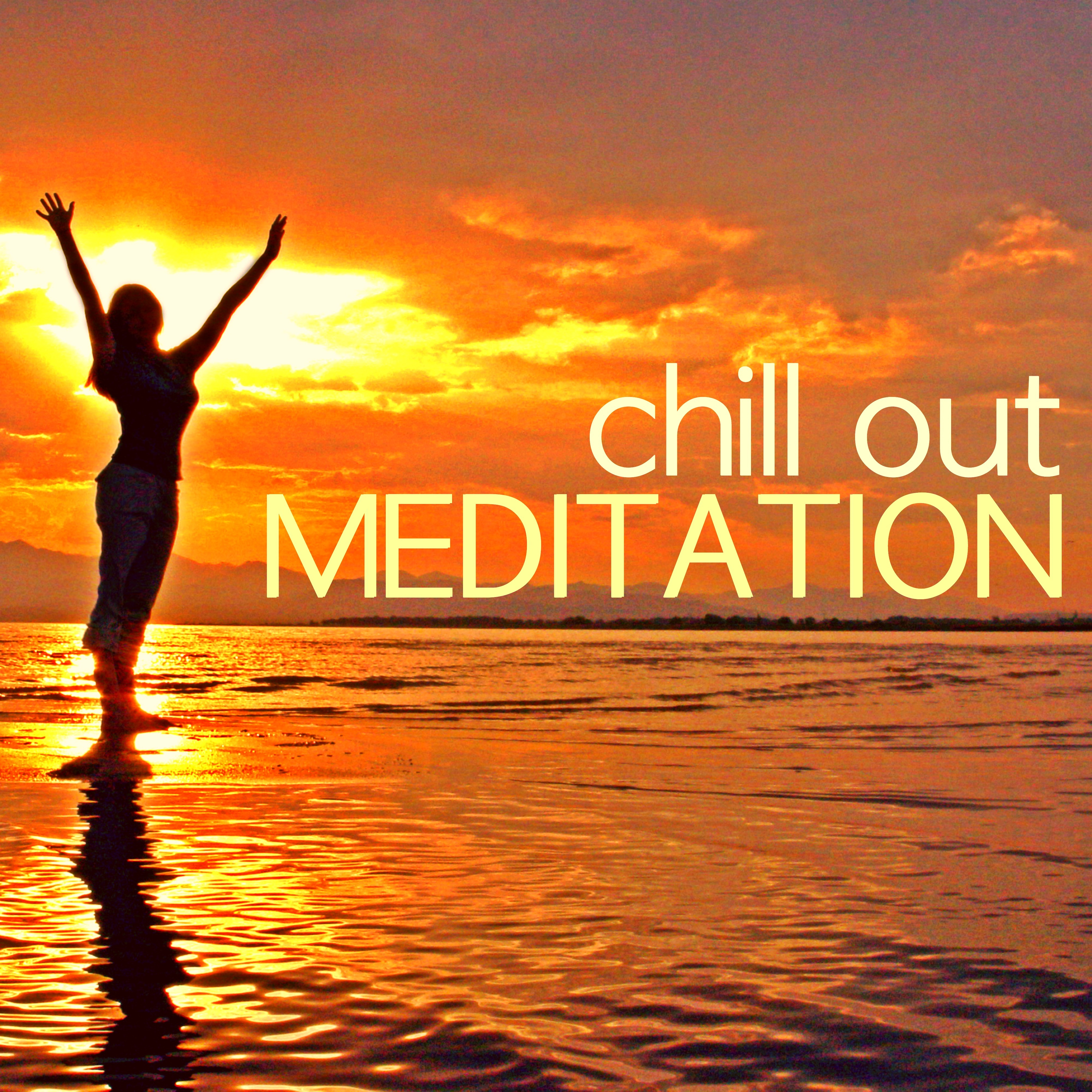 Chill Out for Meditation - Best of Wonderful Chill Out for buddhist Meditation, Chakra Healing and Inner Peace