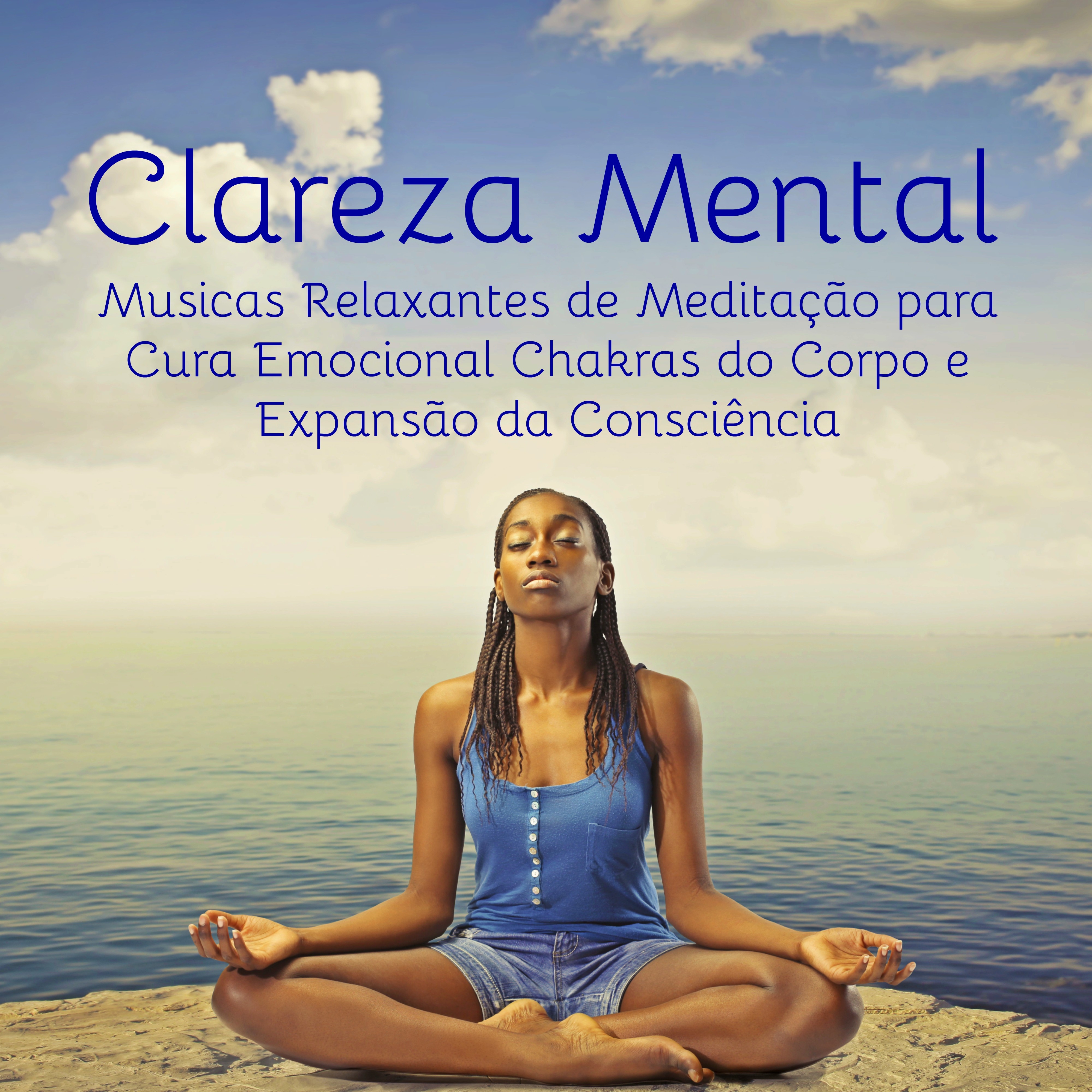 Clareza Mental  Musicas Relaxantes de Medita o para Cura Emocional Chakras do Corpo e Expans o da Consci ncia, Sons de Natureza Instrumentais New Age