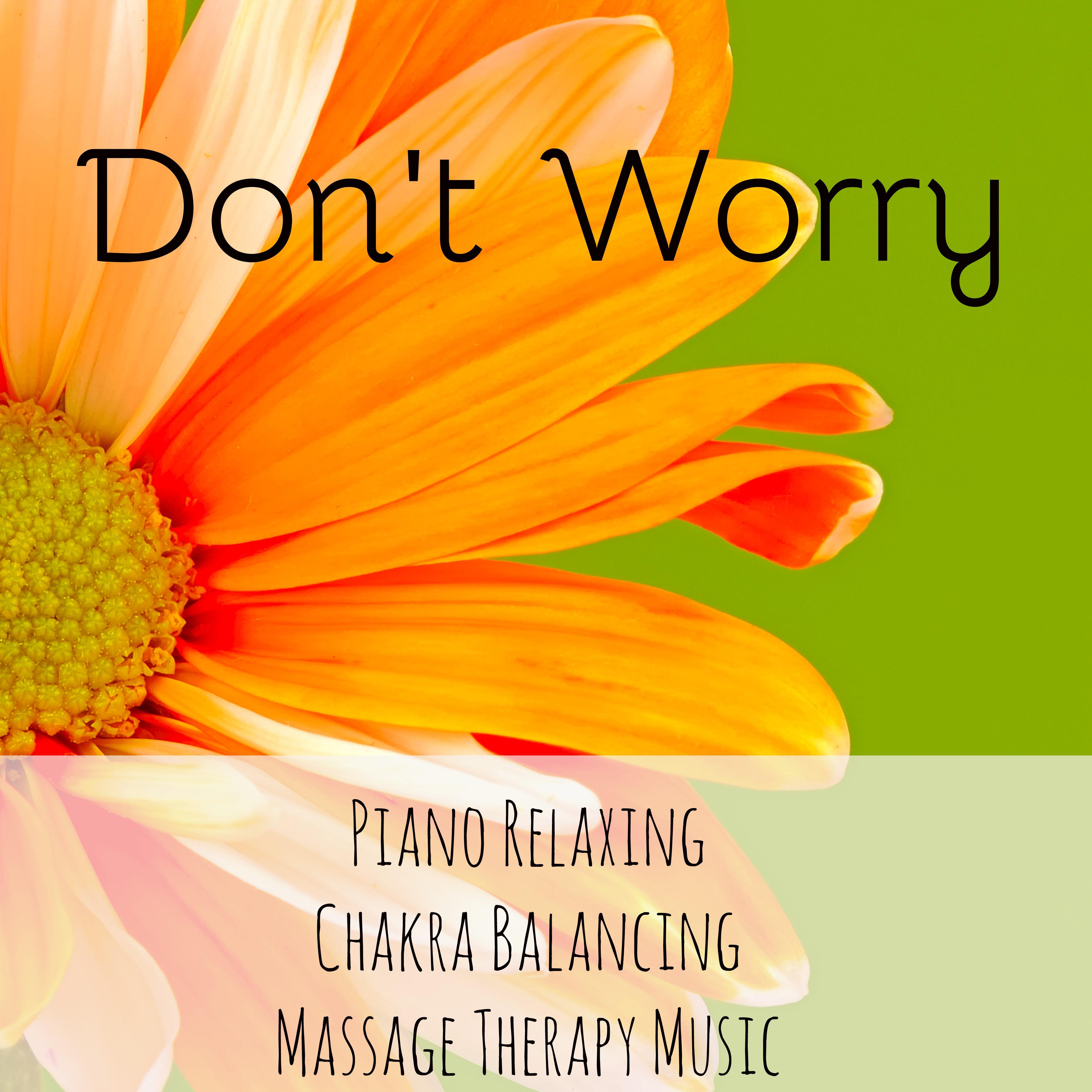 Don't Worry - Musica Rilassante Piano Allineamento dei Chakra Massoterapia con Suoni della Natura Strumentali Zen Meditativi