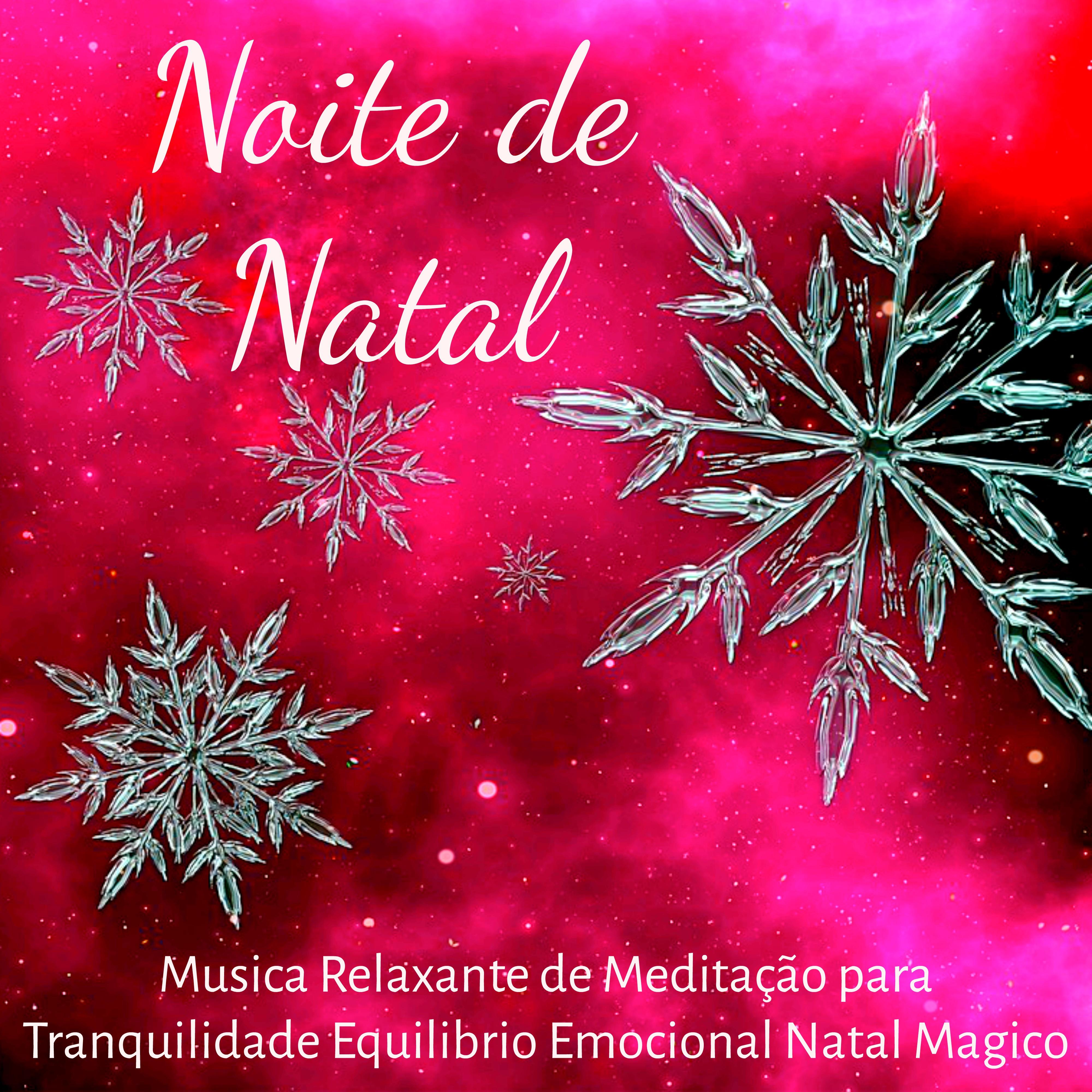 Noite de Natal  Musica Relaxante de Medita o para Tanquilidade Equilibrio Emocional Natal Magico com Sons de Fundo New Age Calmas Instrumentais