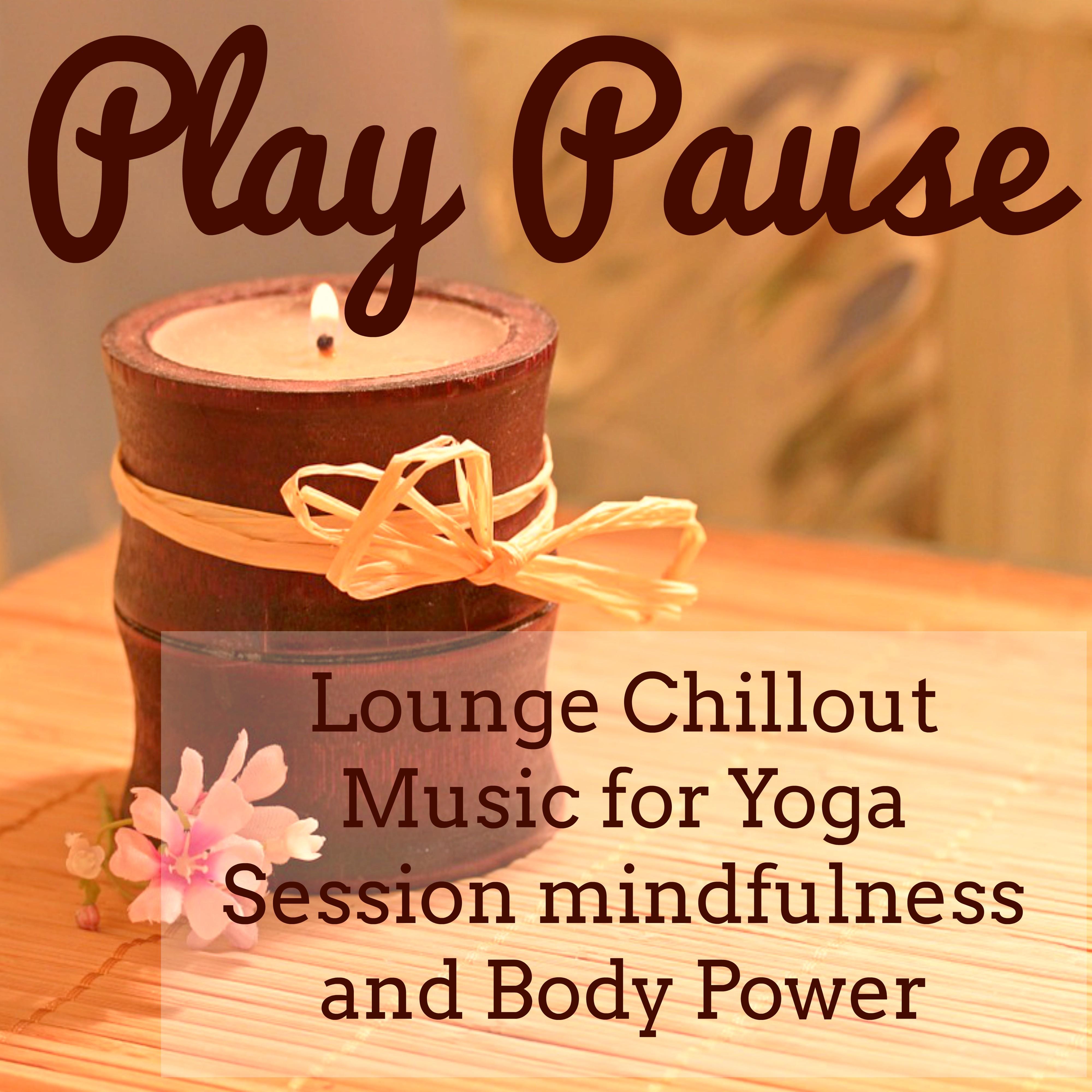 Play Pause - Lounge Chillout Music for Yoga Session Mindfulness and Body Power