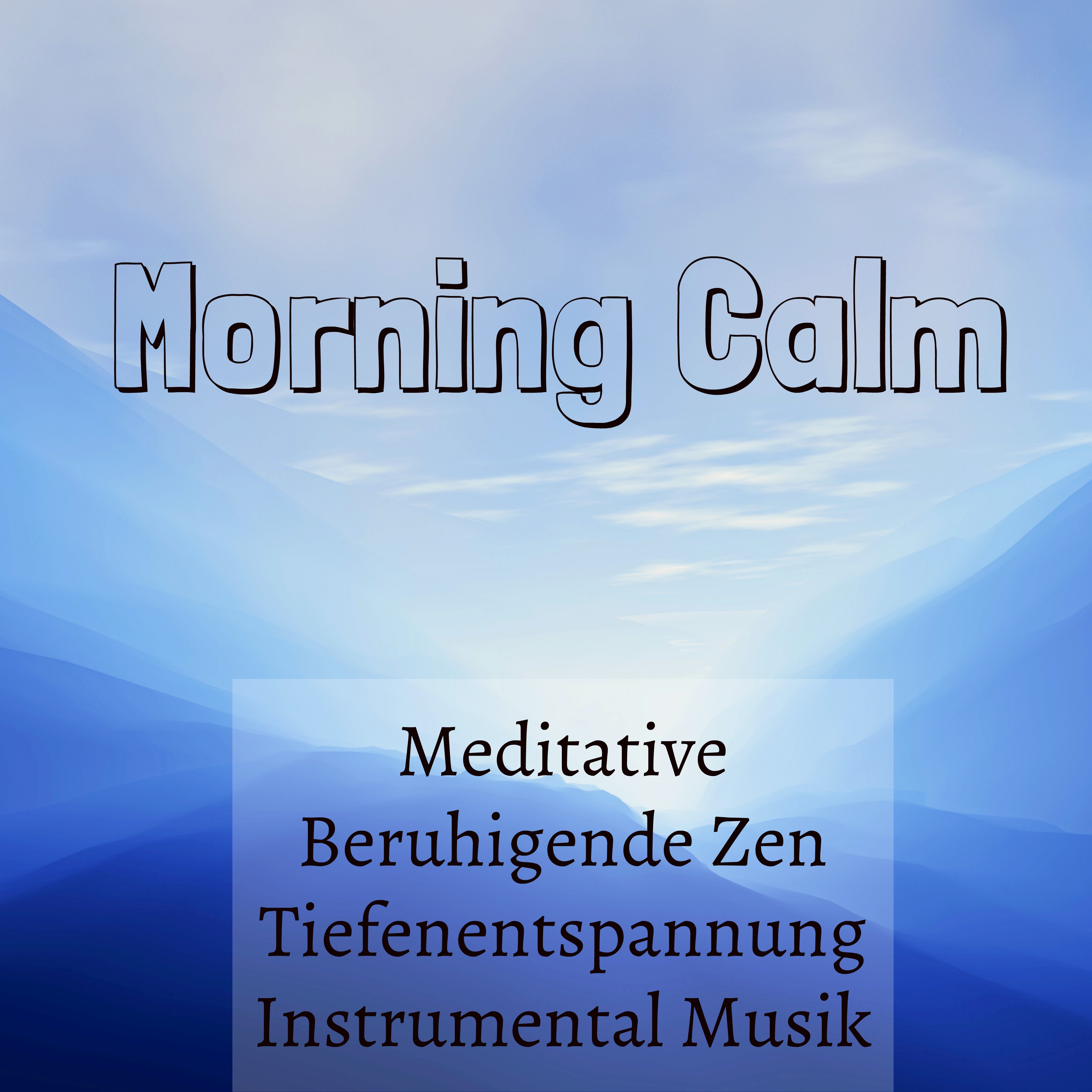 Morning Calm  Meditative Beruhigende Zen Tiefenentspannung Instrumental Musik fü r Fitnessü bungen Gefü hrte Meditation und Meditationstechniken
