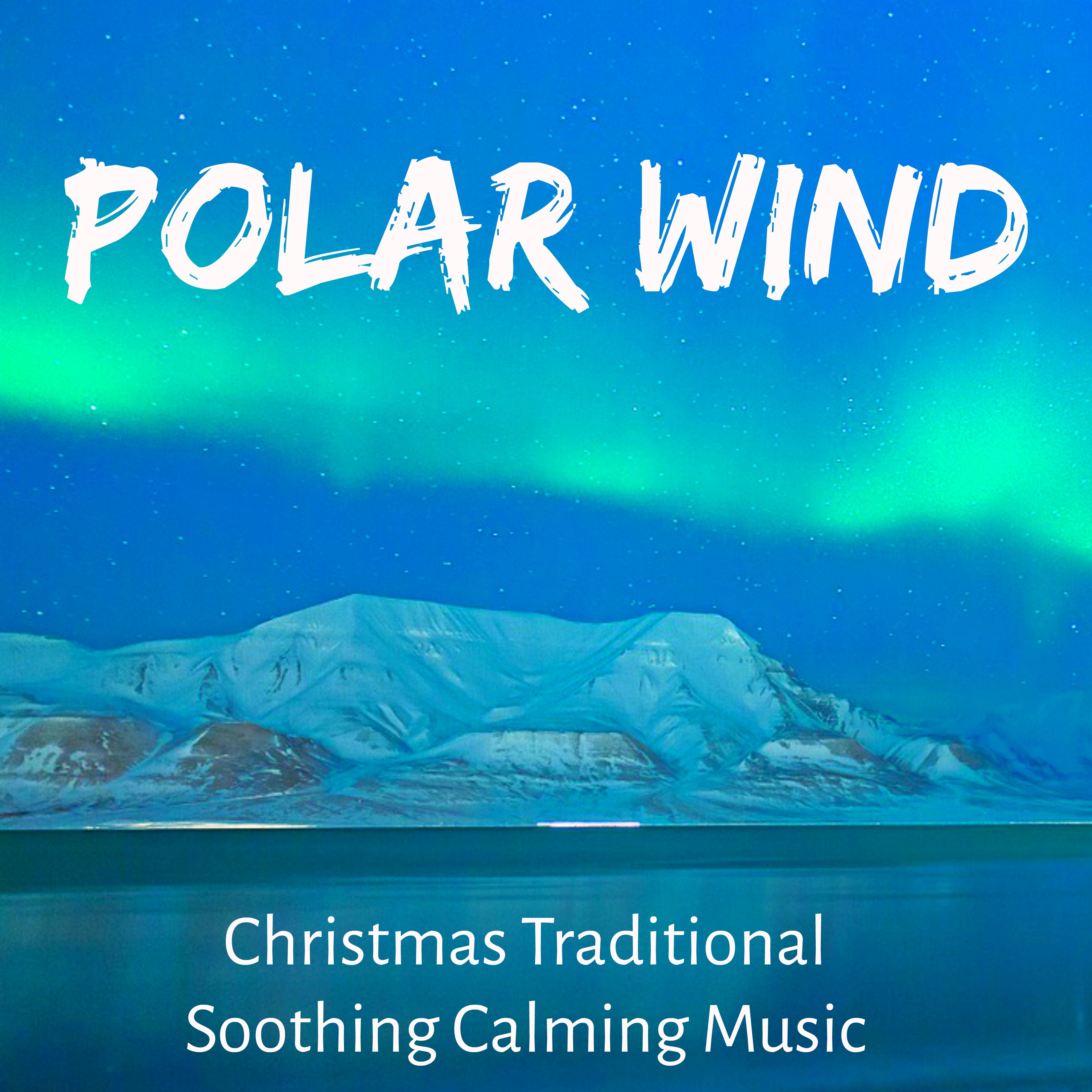 Polar Wind - Christmas Traditional Soothing Calming Music for Winter Party Spa Holidays Inside Health with Nature New Age Relaxing Sounds