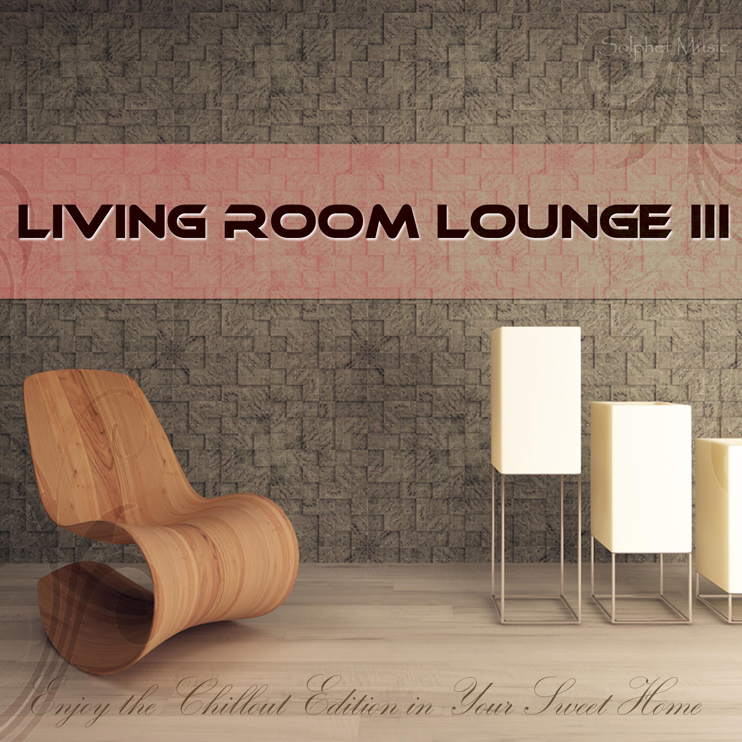 Living Room Lounge III - Enjoy the Chillout Edition in Your Sweet Home