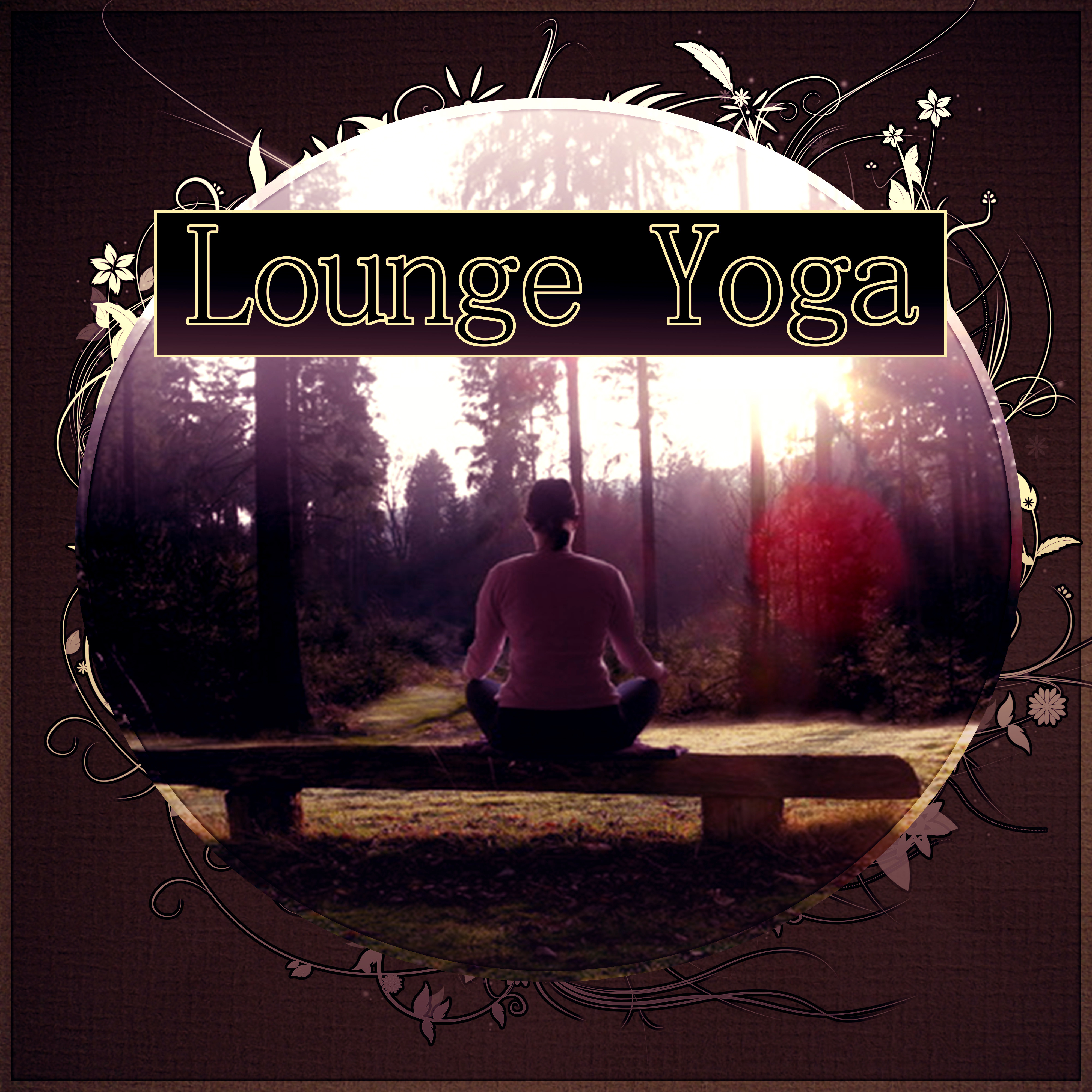 Lounge Yoga - Mindfulness Meditation, Spiritual Healing, Mind and Body Harmony, Yoga Poses, Massage Music, Tranquility New Age