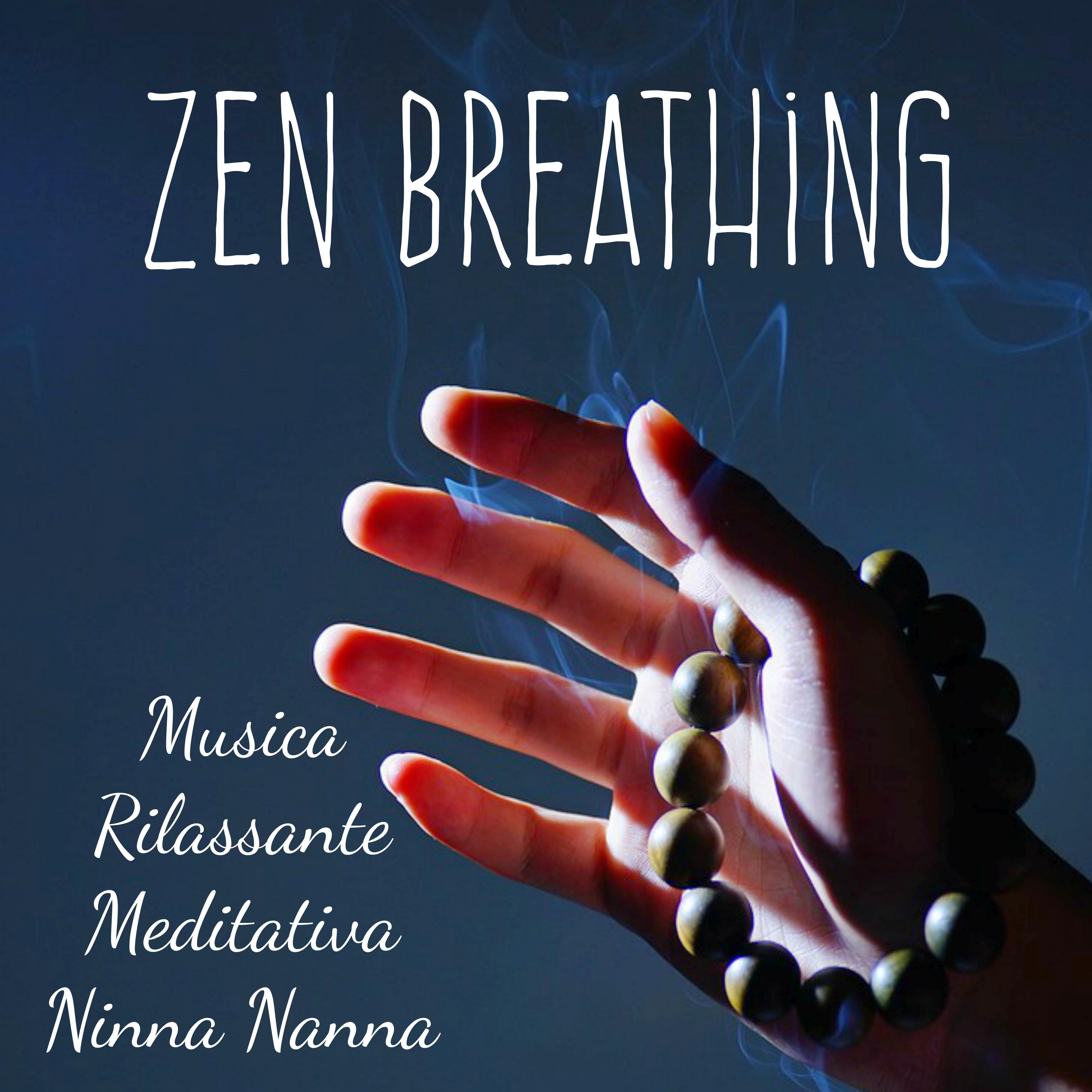 Zen Breathing - Musica Rilassante Meditativa Ninna Nanna per Mantenere la Calma Dormire Benessere Fisico e Mentale con Suoni Strumentali Spirituali della Natura