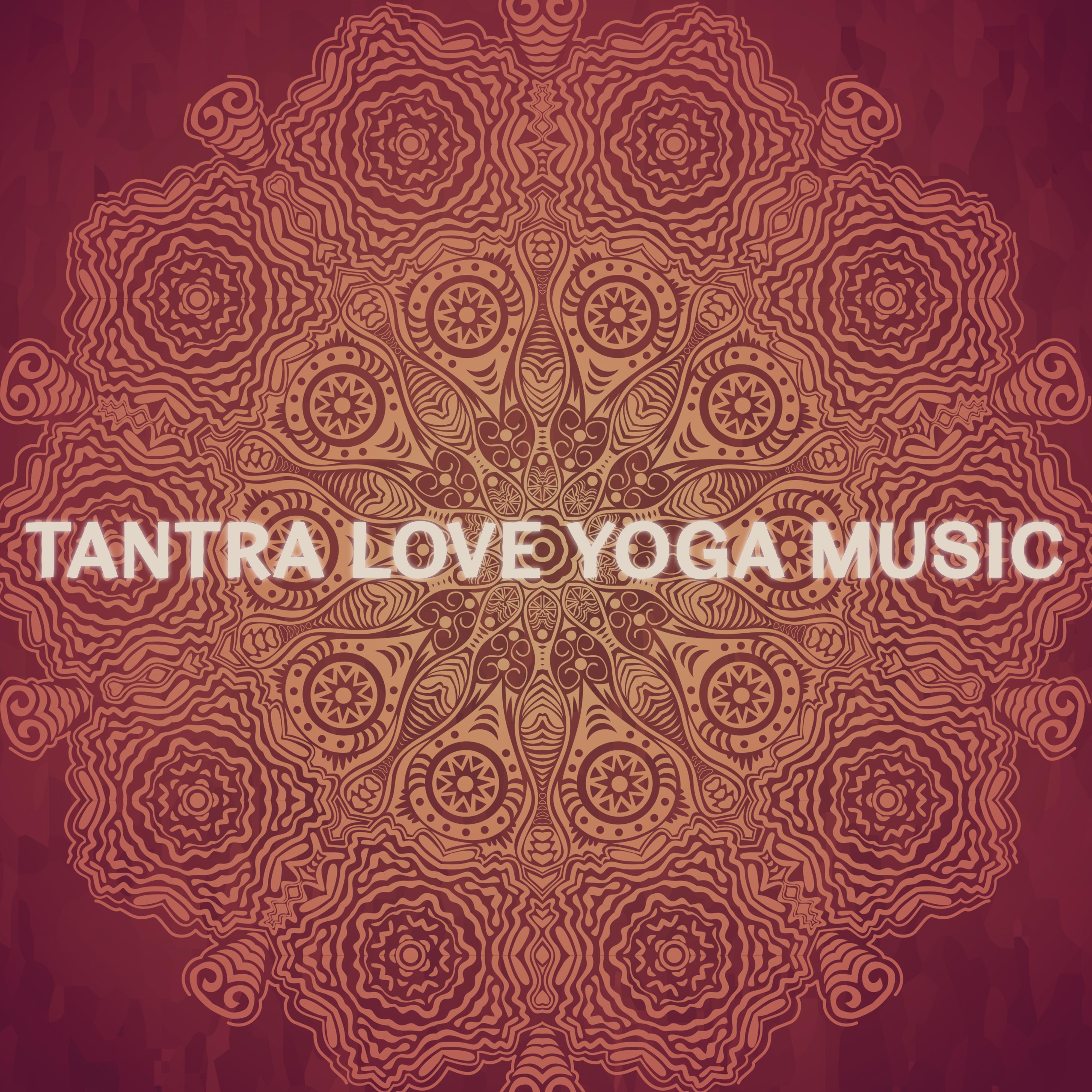 Tantra Love Yoga Music  Sensual New Age Music, Tantra Music, Instrumental Sounds, Soothing Yoga Music
