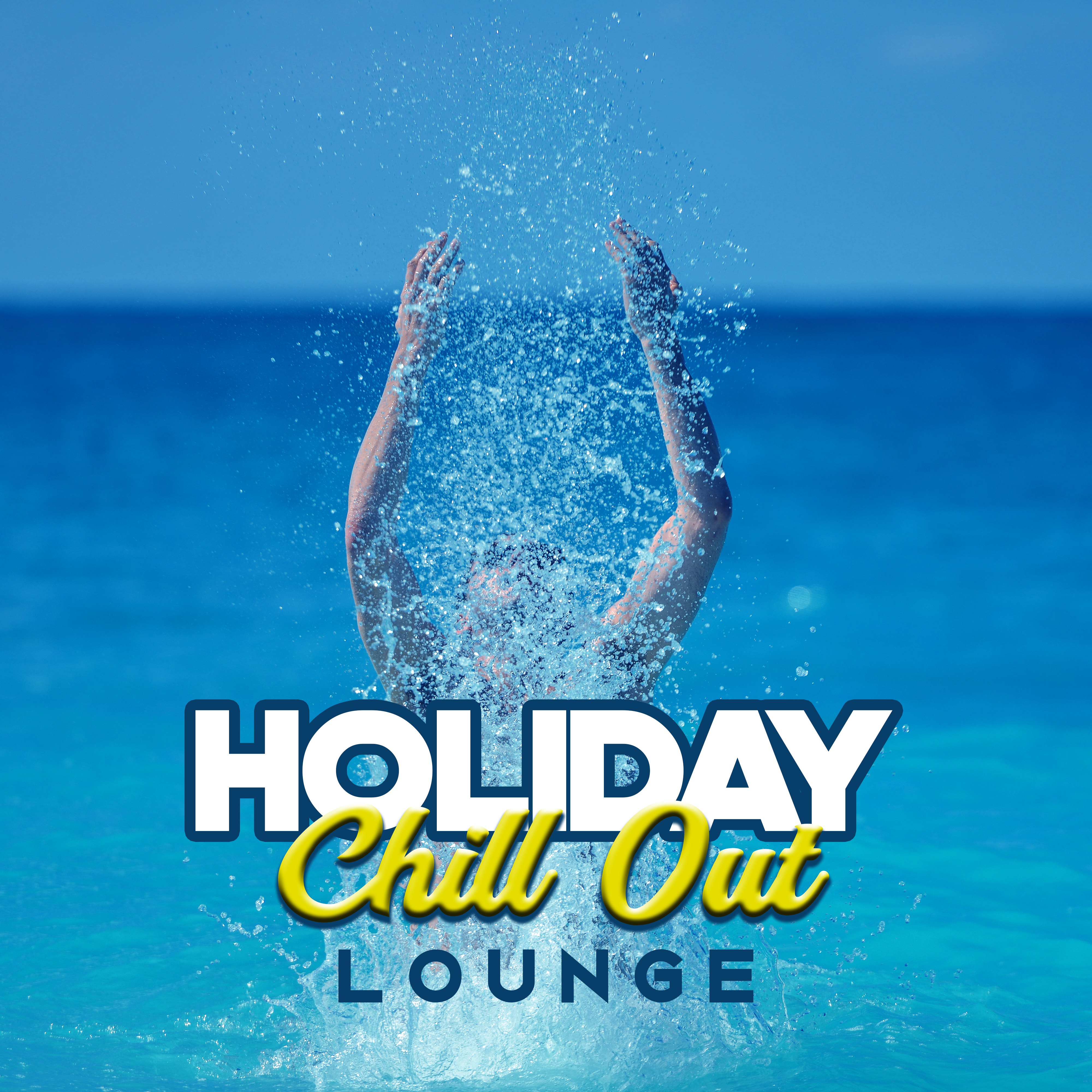 Holiday Chill Out Lounge  Summer Vibes, Chilled Sounds, Holiday Relaxation, Beach Music