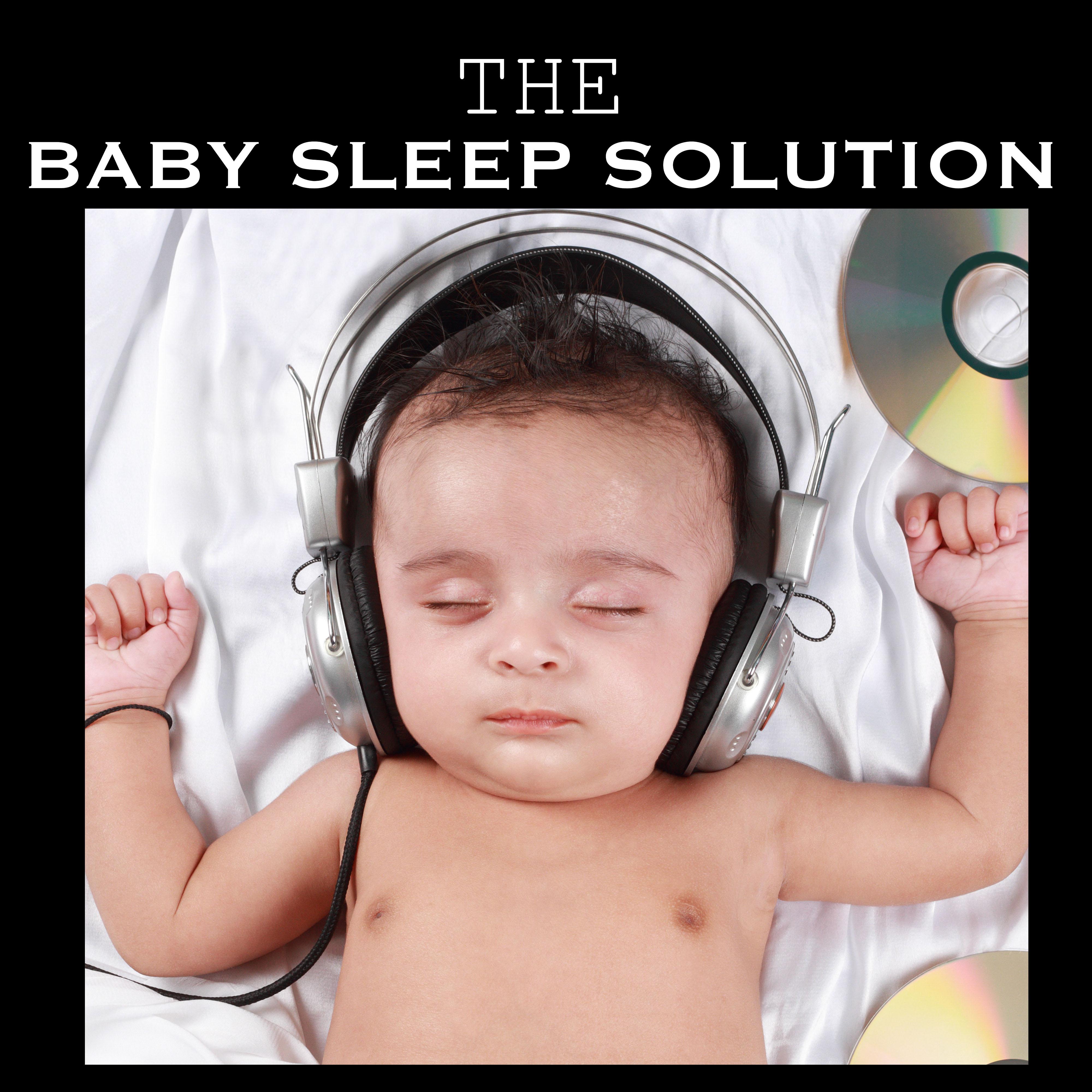 The Baby Sleep Solution Music - Classical Bedtime Songs and Piano Soundscapes for Deep Baby Sleep