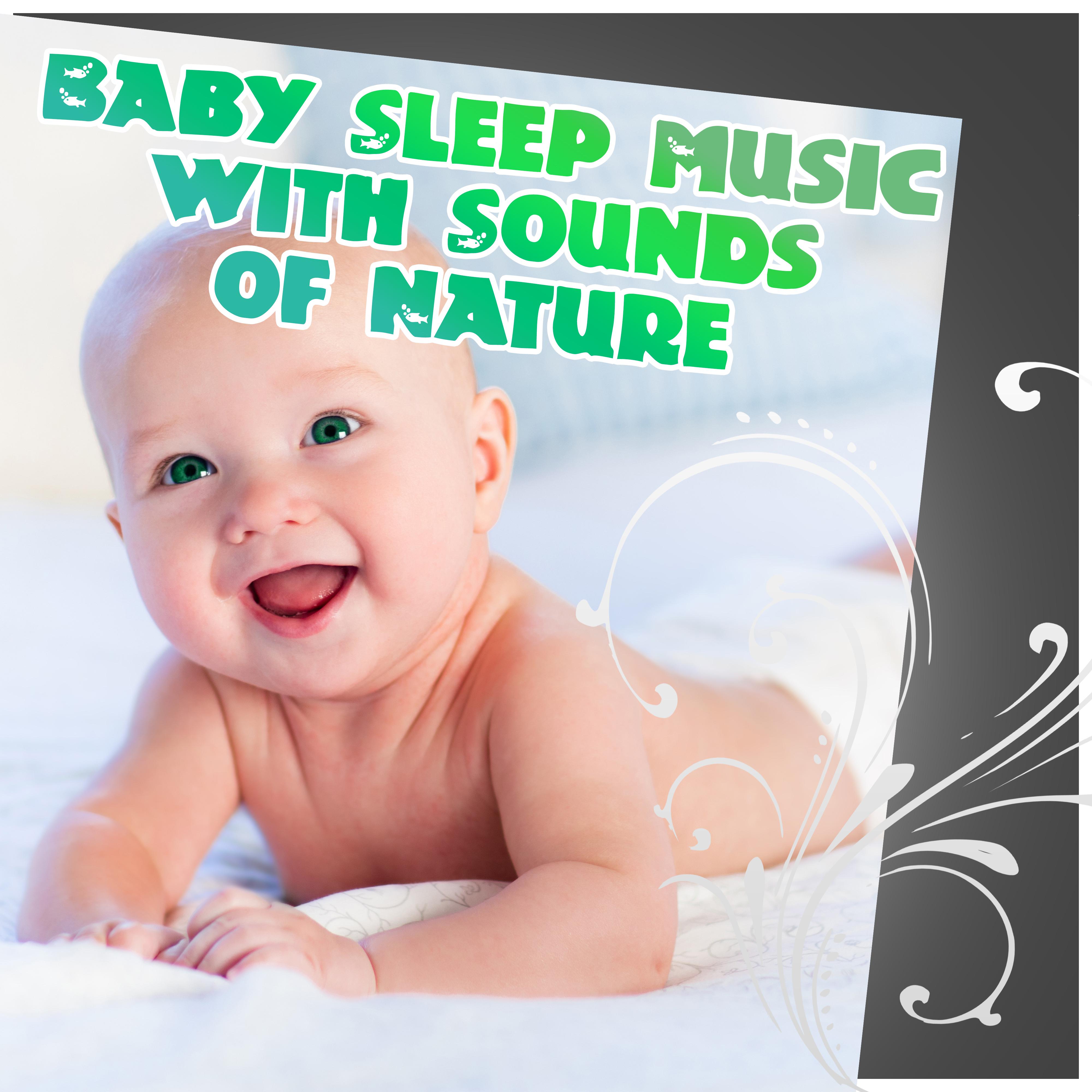 Baby Sleep Music with Sounds of Nature - Soft Nature Music for Your Baby to Relax, Fall Asleep and Sleep Through the Night, Relaxing Sounds