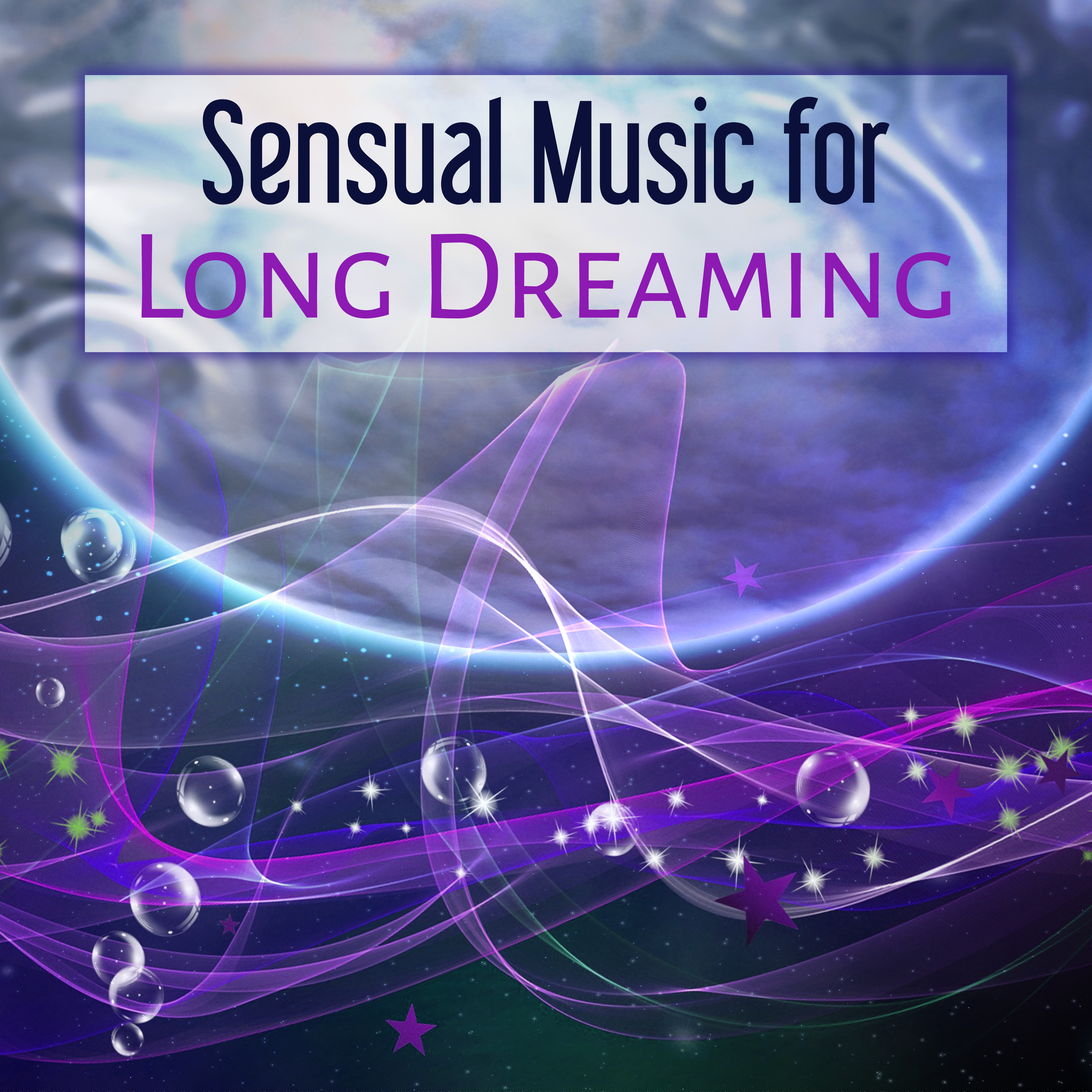 Sensual Music for Long Dreaming  Calm Down  Relax, Sleeping Hours, Healing Waves, True Relaxation