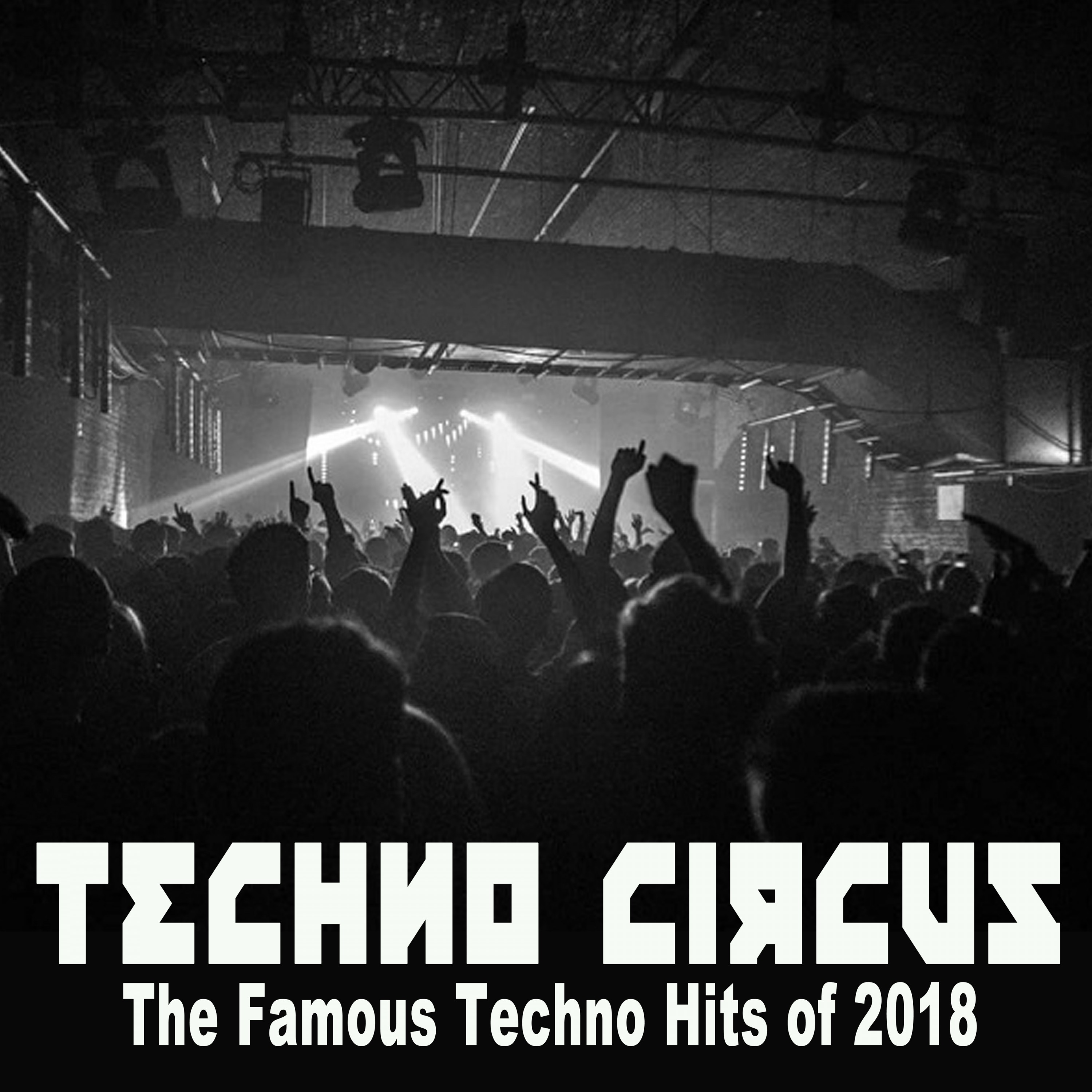 Techno Circus (The Famous Techno Hits of 2018)