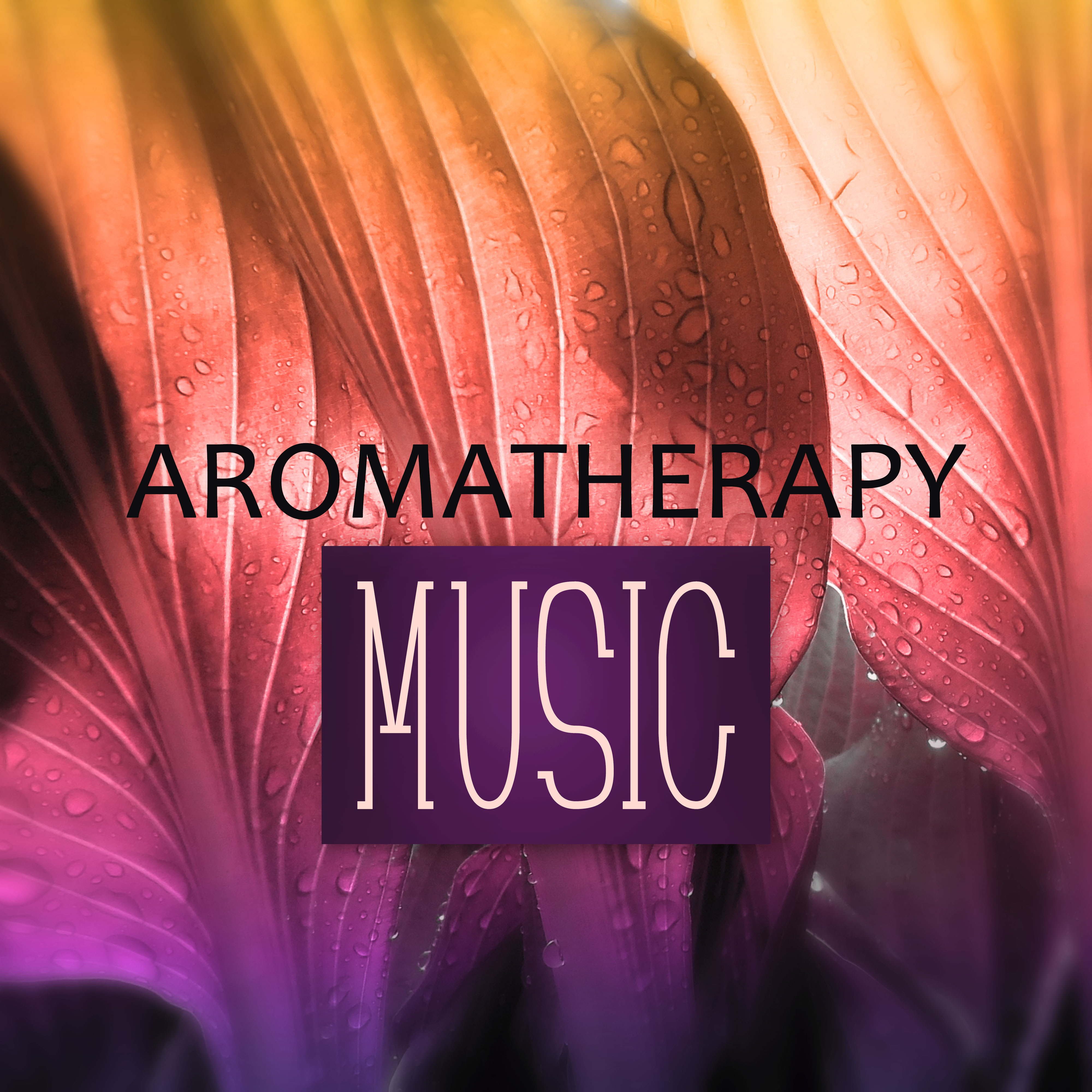 Aromatherapy Music -  Ethereal and Gentle Background Music with Nature Sounds for Variety Therapy,  Spa & Beauty,  Reflexology, Shiatsu and Acupressure, Healing by Touch, Mindfulness Meditation and Relaxation