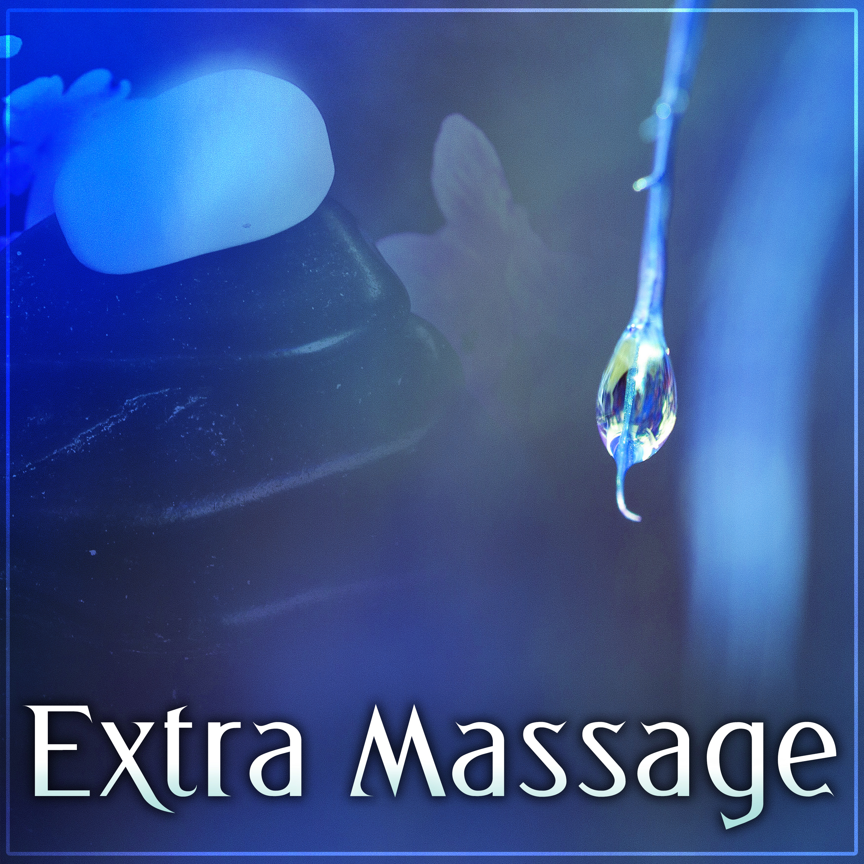 Extra Massage  Peaceful Sounds for Spa  Wellness, Relaxation Massage, Classic Massage, Chocolate Massage, Hot Stone Massage, Pure Relaxation Music, Nature Sounds and Spa Dreams