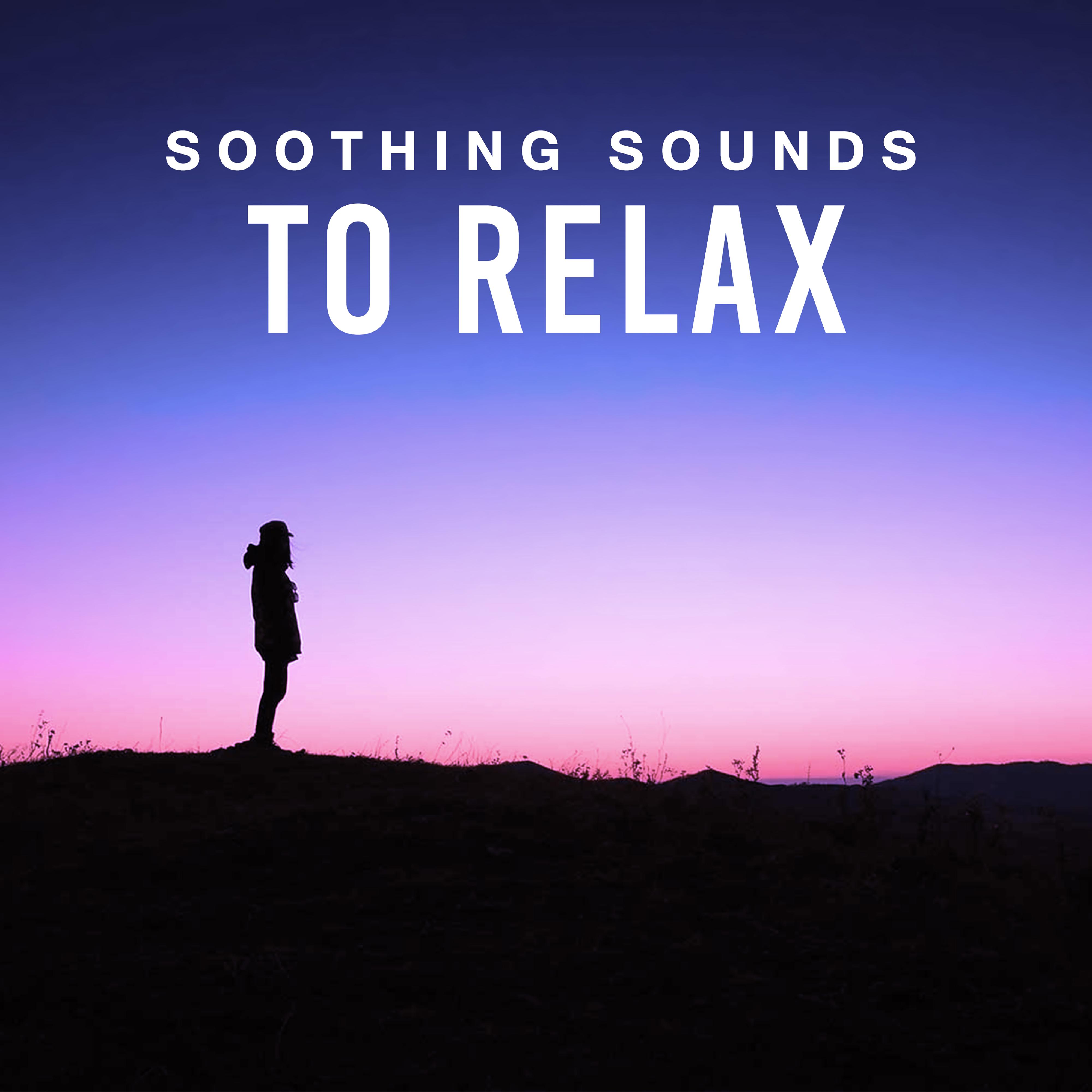 Soothing Sounds to Relax  Chilled Sounds to Calm Down, Inner Silence, Mind Calmness